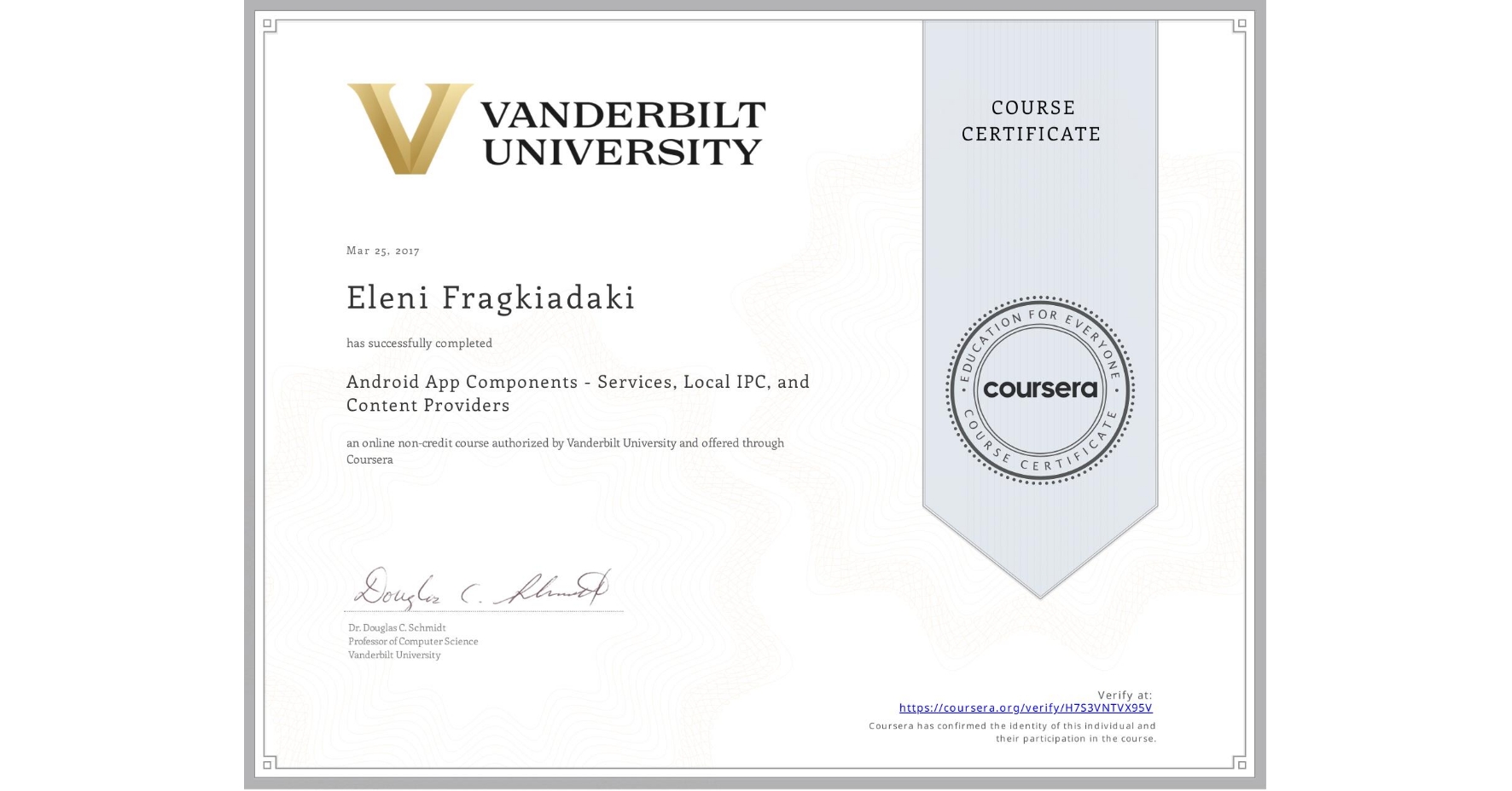 View certificate for Eleni Fragkiadaki, Android App Components - Services, Local IPC, and Content Providers, an online non-credit course authorized by Vanderbilt University and offered through Coursera