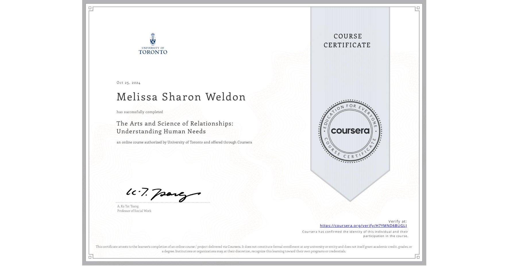 View certificate for Melissa Sharon Weldon, The Arts and Science of Relationships: Understanding Human Needs, an online non-credit course authorized by University of Toronto and offered through Coursera