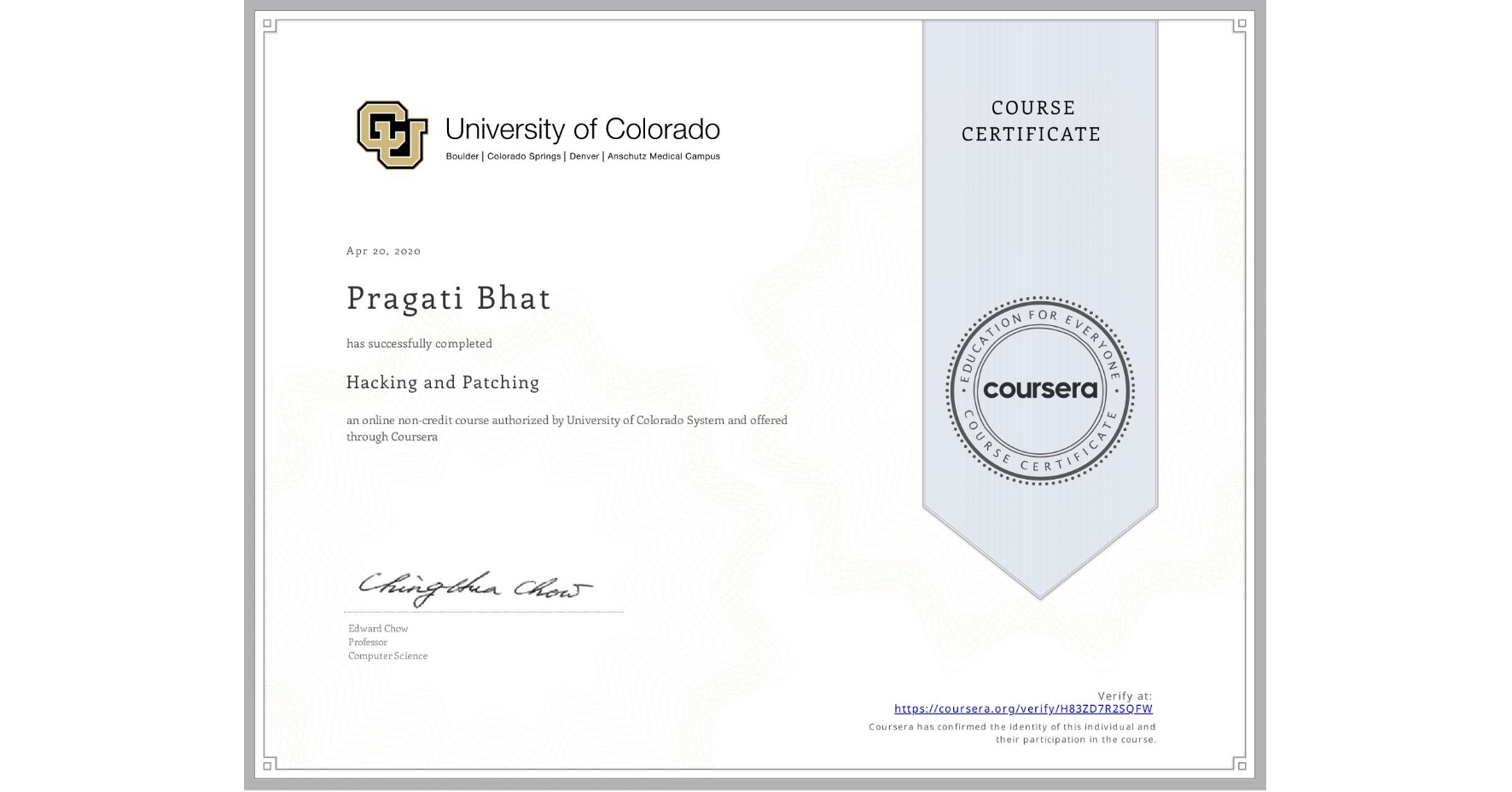 View certificate for Pragati Bhat, Hacking and Patching, an online non-credit course authorized by University of Colorado System and offered through Coursera