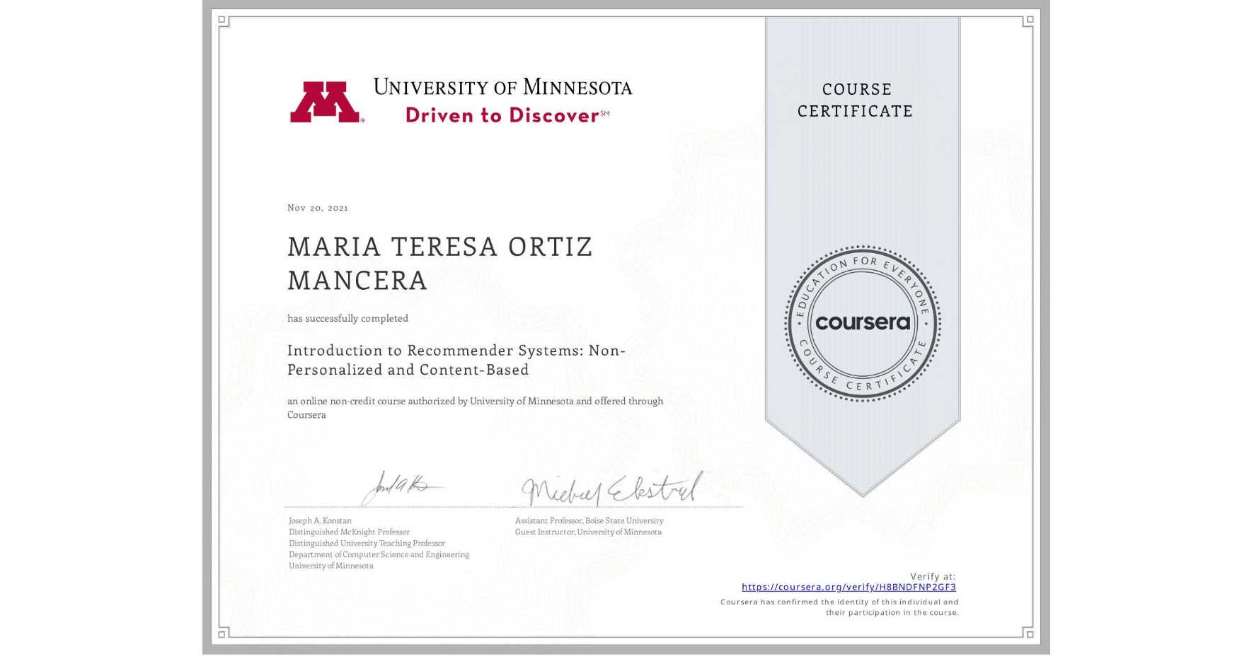 View certificate for MARIA TERESA ORTIZ MANCERA, Introduction to Recommender Systems: Non-Personalized and Content-Based, an online non-credit course authorized by University of Minnesota and offered through Coursera