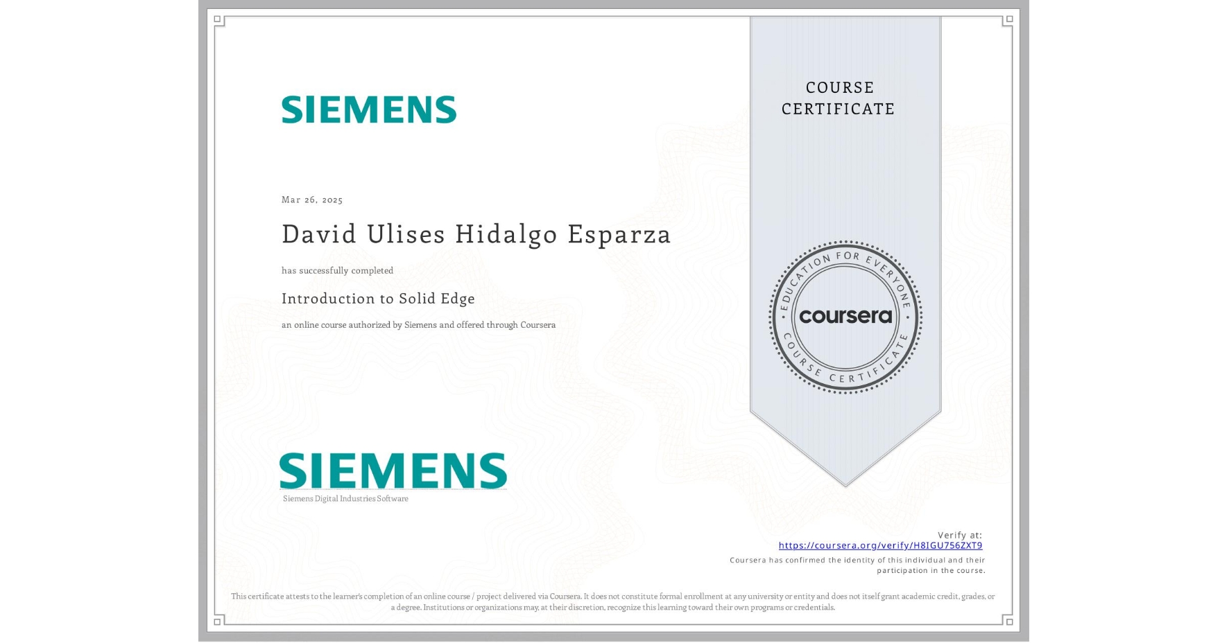 View certificate for David Ulises Hidalgo Esparza, Introduction to Solid Edge, an online non-credit course authorized by Siemens and offered through Coursera