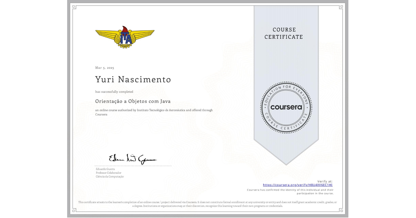 View certificate for Yuri Nascimento, Orientação a Objetos com Java, an online non-credit course authorized by Instituto Tecnológico de Aeronáutica and offered through Coursera