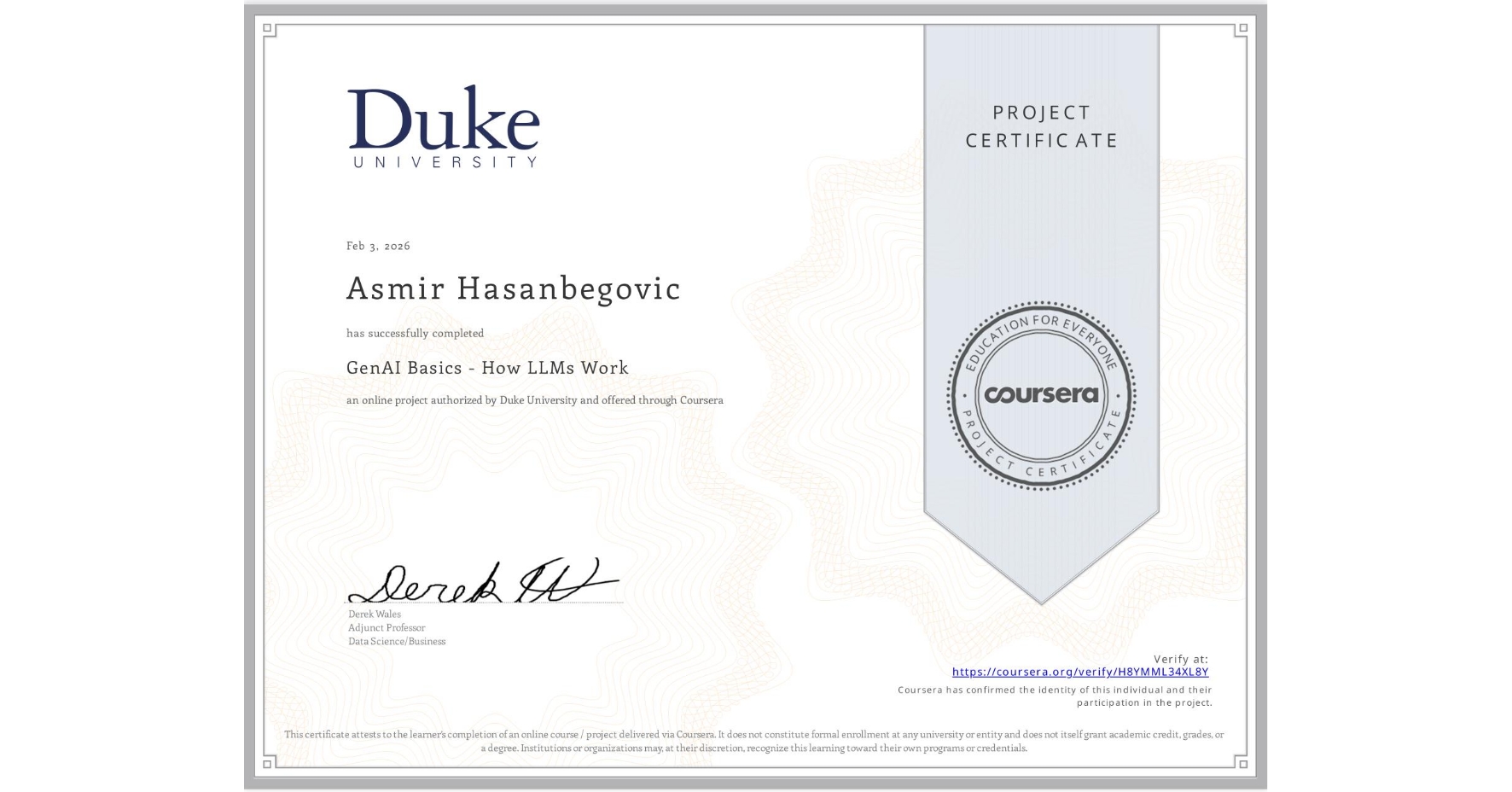 View certificate for Asmir Hasanbegovic, GenAI Basics - How LLMs Work, an online non-credit course authorized by Duke University and offered through Coursera
