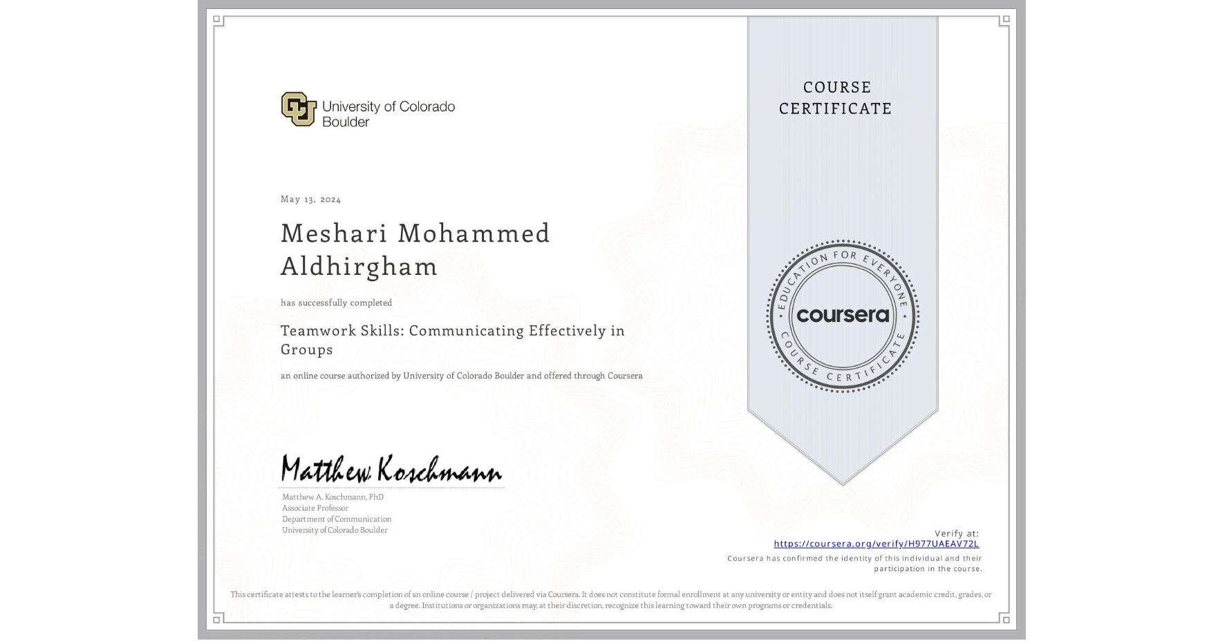 View certificate for Meshari Mohammed Aldhirgham, Teamwork Skills: Communicating Effectively in Groups, an online non-credit course authorized by University of Colorado Boulder and offered through Coursera