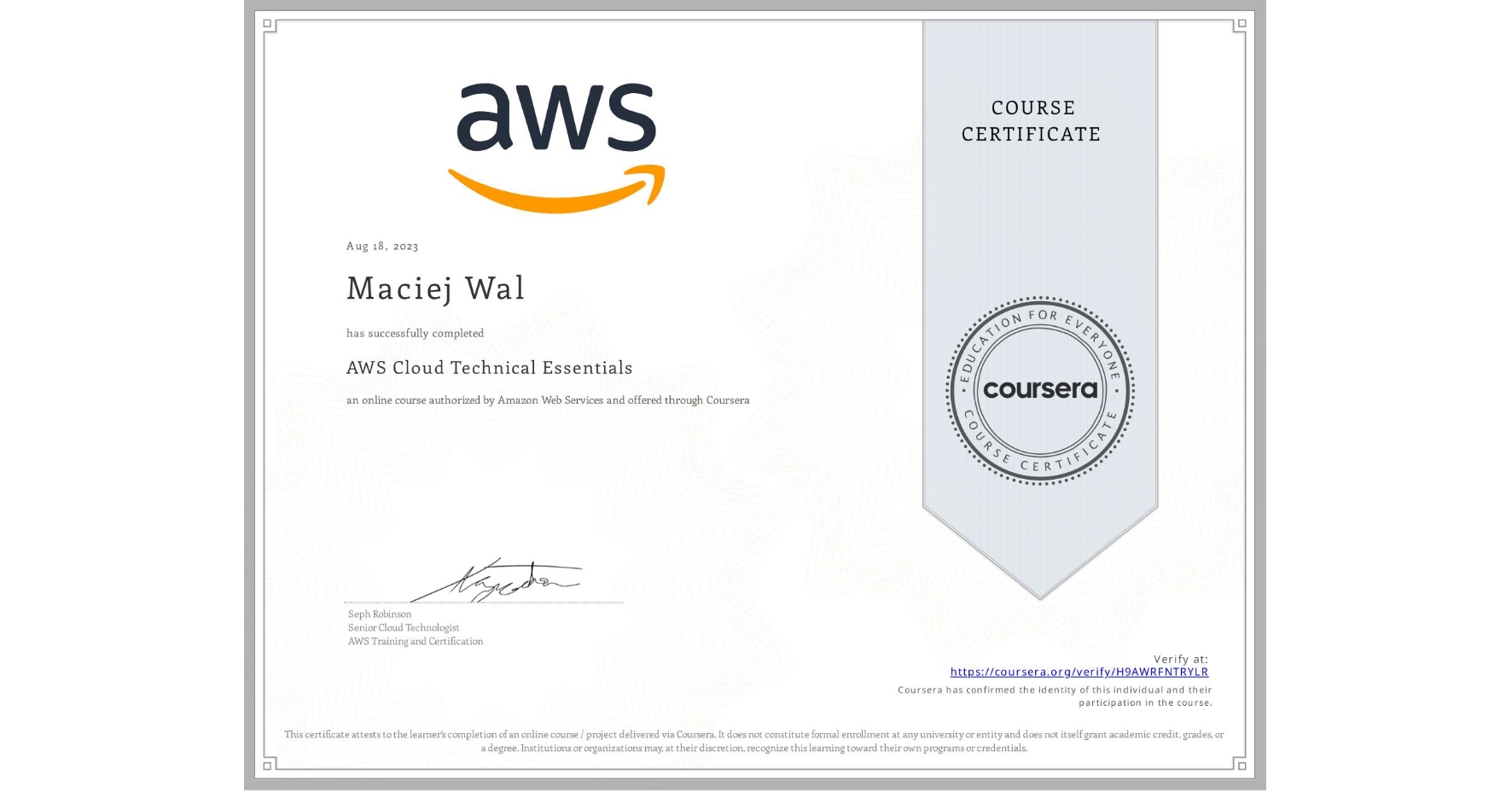 View certificate for Maciej Wal, AWS Cloud Technical Essentials, an online non-credit course authorized by Amazon Web Services and offered through Coursera