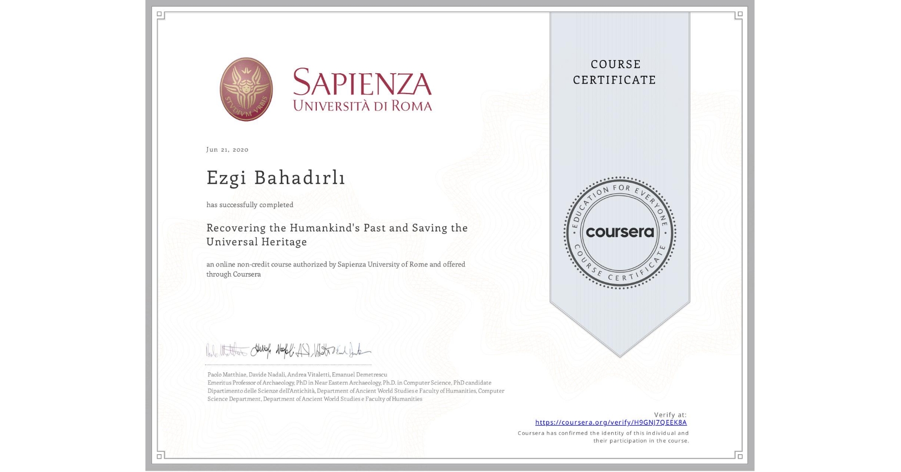 View certificate for Ezgi Bahadırlı, Recovering the Humankind's Past and Saving the Universal Heritage, an online non-credit course authorized by Sapienza University of Rome and offered through Coursera