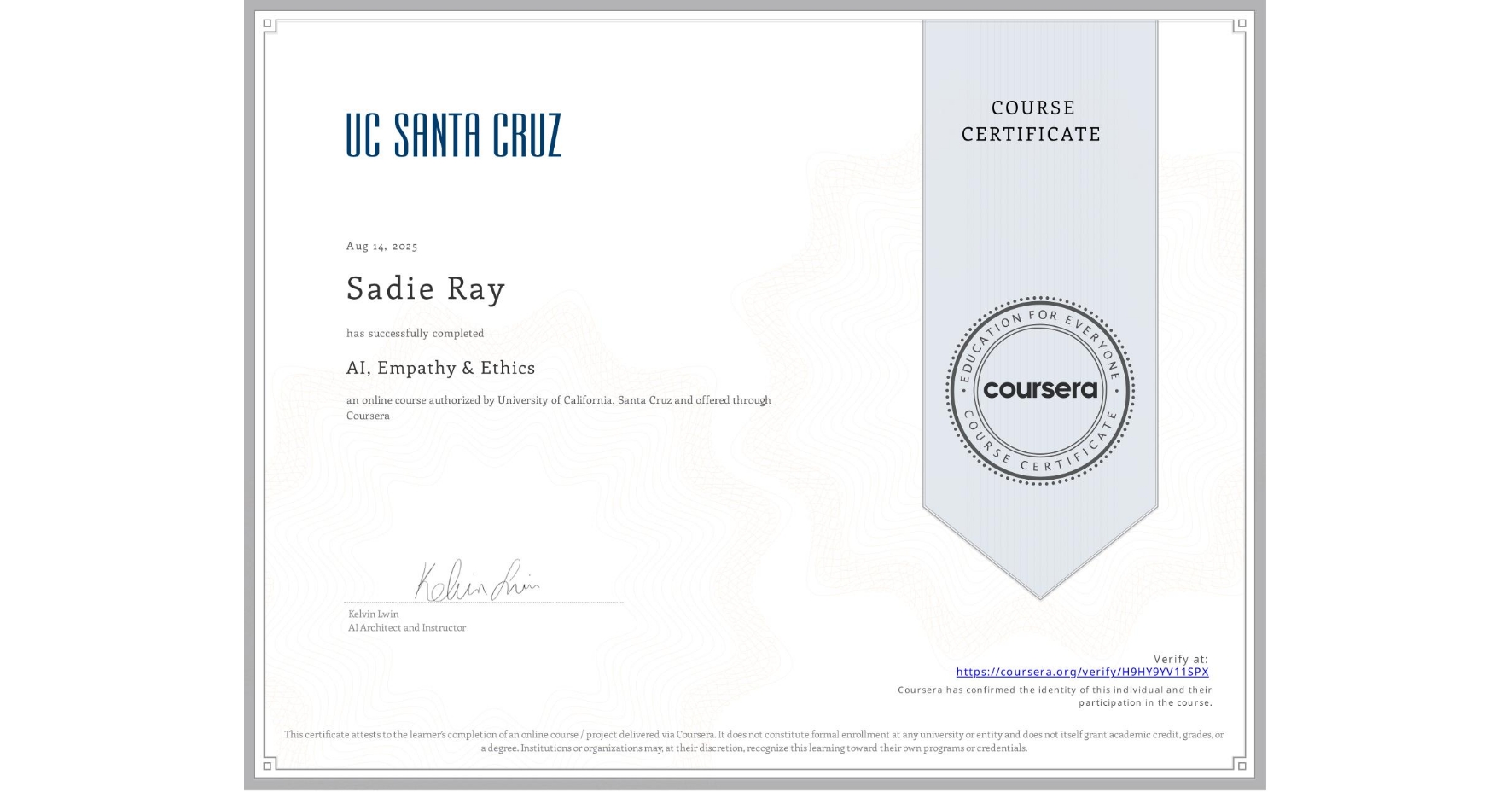 View certificate for Sadie Ray, AI, Empathy & Ethics, an online non-credit course authorized by University of California, Santa Cruz and offered through Coursera
