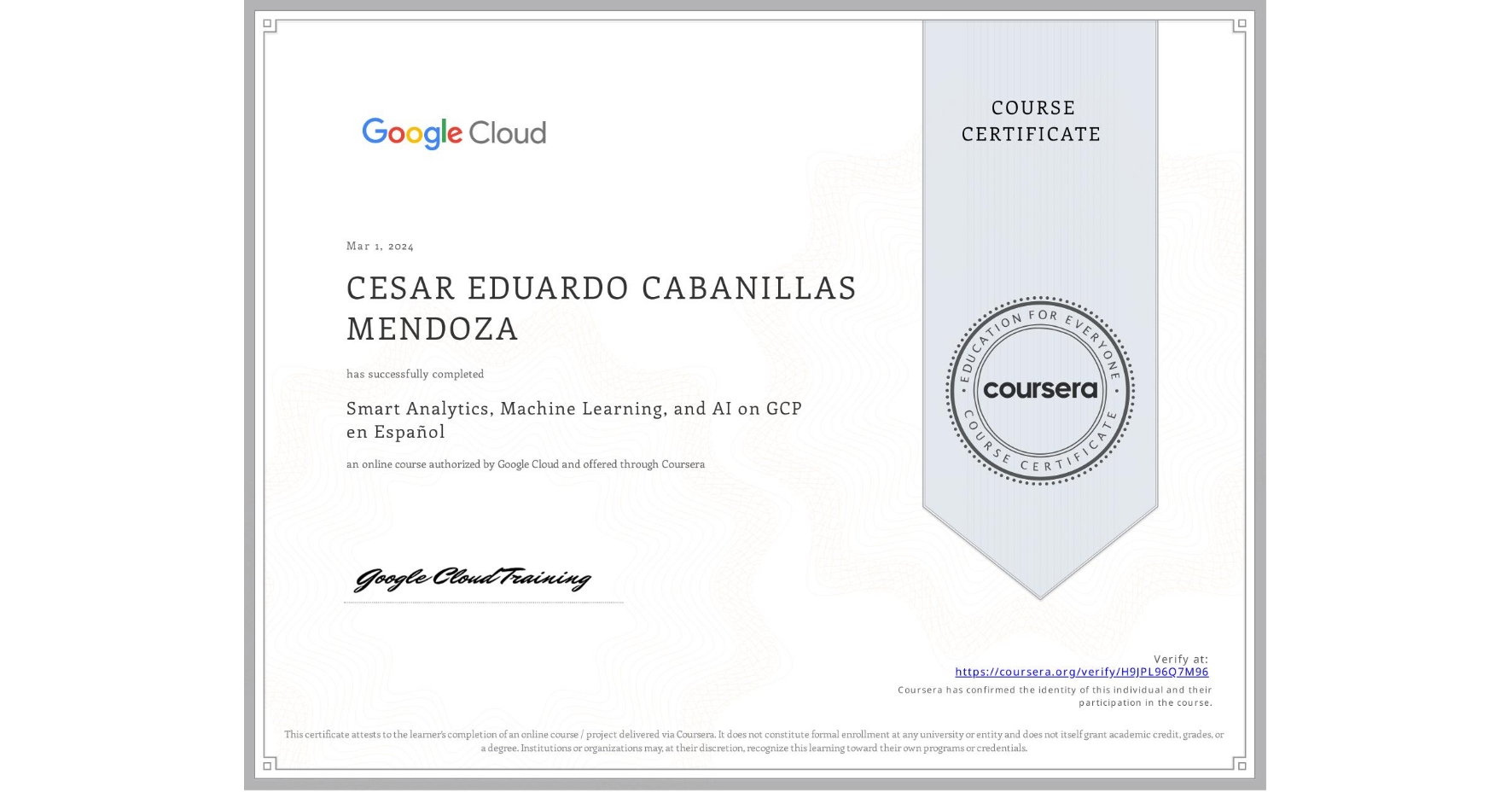 View certificate for CESAR EDUARDO CABANILLAS MENDOZA, Smart Analytics, Machine Learning, and AI on GCP en Español, an online non-credit course authorized by Google Cloud and offered through Coursera