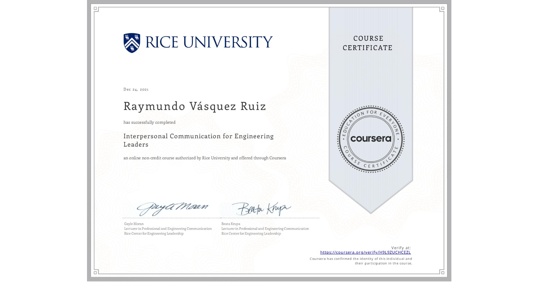 View certificate for Raymundo Vásquez Ruiz, Interpersonal Communication for Engineering Leaders, an online non-credit course authorized by Rice University and offered through Coursera