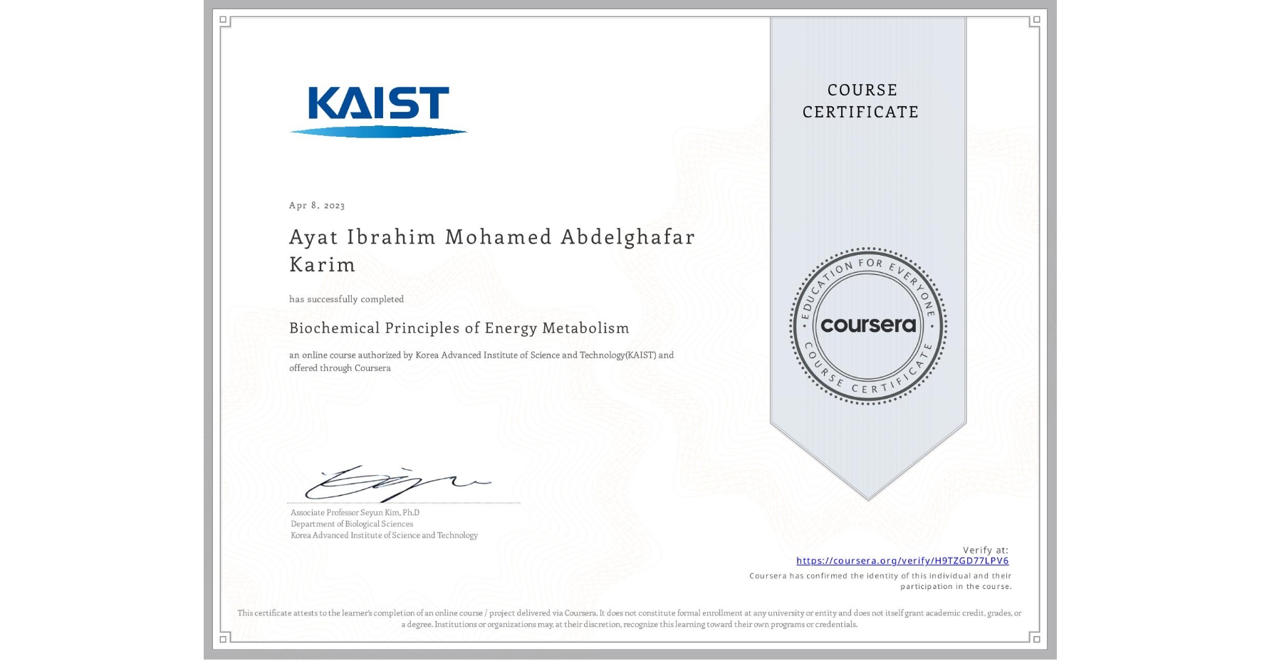 View certificate for Ayat Ibrahim Mohamed Abdelghafar Karim  , Biochemical Principles of Energy Metabolism, an online non-credit course authorized by Korea Advanced Institute of Science and Technology(KAIST) and offered through Coursera