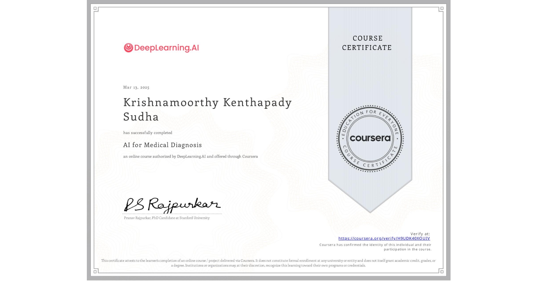 View certificate for Krishnamoorthy Kenthapady Sudha, AI for Medical Diagnosis, an online non-credit course authorized by DeepLearning.AI and offered through Coursera