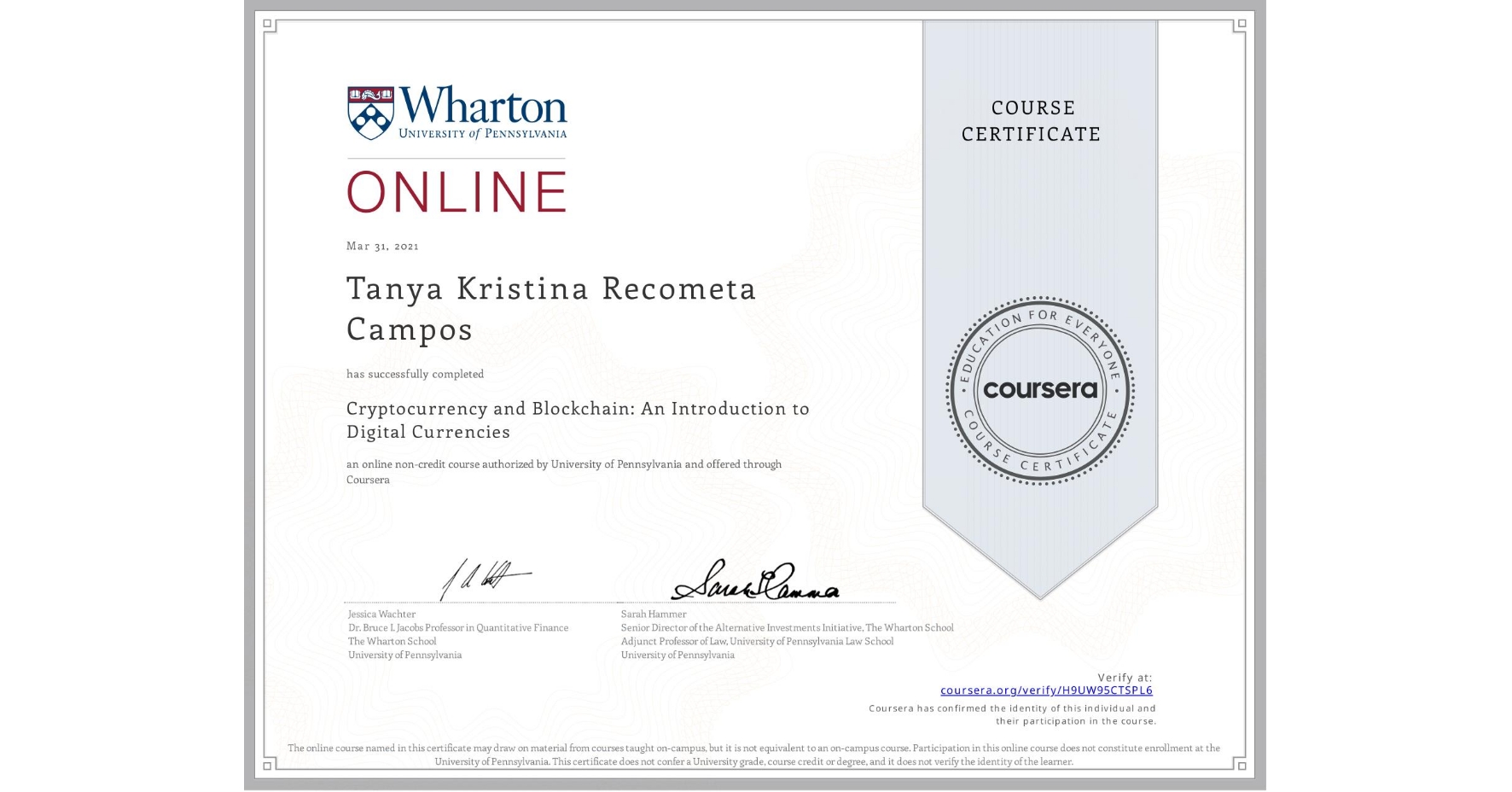 View certificate for Tanya Kristina Recometa Campos, Cryptocurrency and Blockchain: An Introduction to Digital Currencies, an online non-credit course authorized by University of Pennsylvania and offered through Coursera