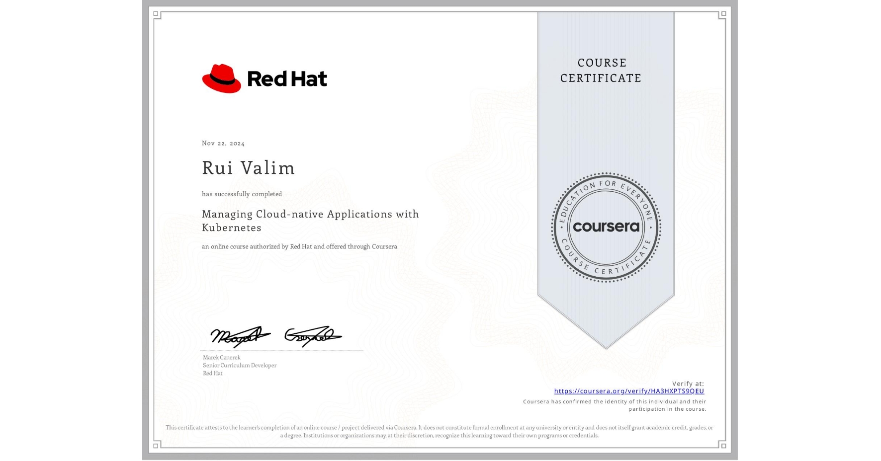 View certificate for Rui Valim, Managing Cloud-native Applications with Kubernetes, an online non-credit course authorized by Red Hat and offered through Coursera