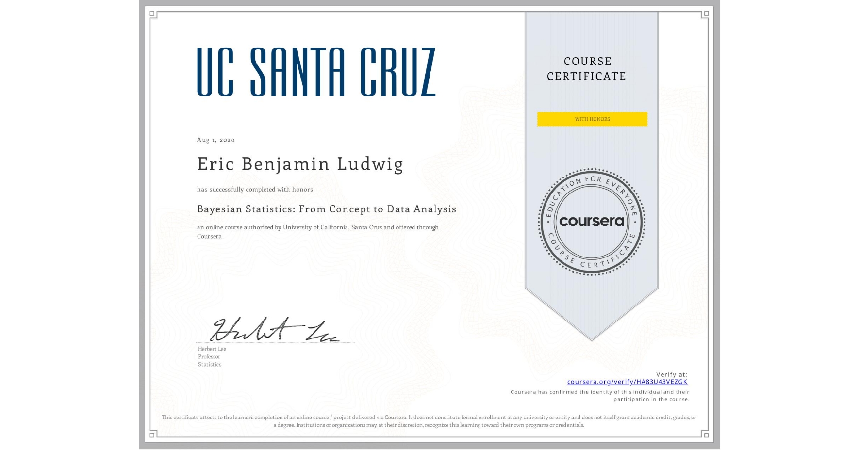 View certificate for Eric Benjamin Ludwig, Bayesian Statistics: From Concept to Data Analysis, an online non-credit course authorized by University of California, Santa Cruz and offered through Coursera