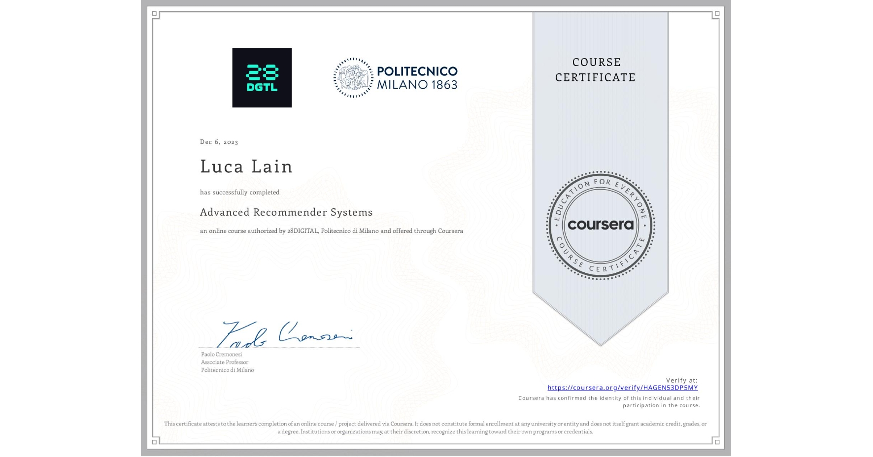View certificate for Luca Lain, Advanced Recommender Systems, an online non-credit course authorized by 28DIGITAL & Politecnico di Milano and offered through Coursera