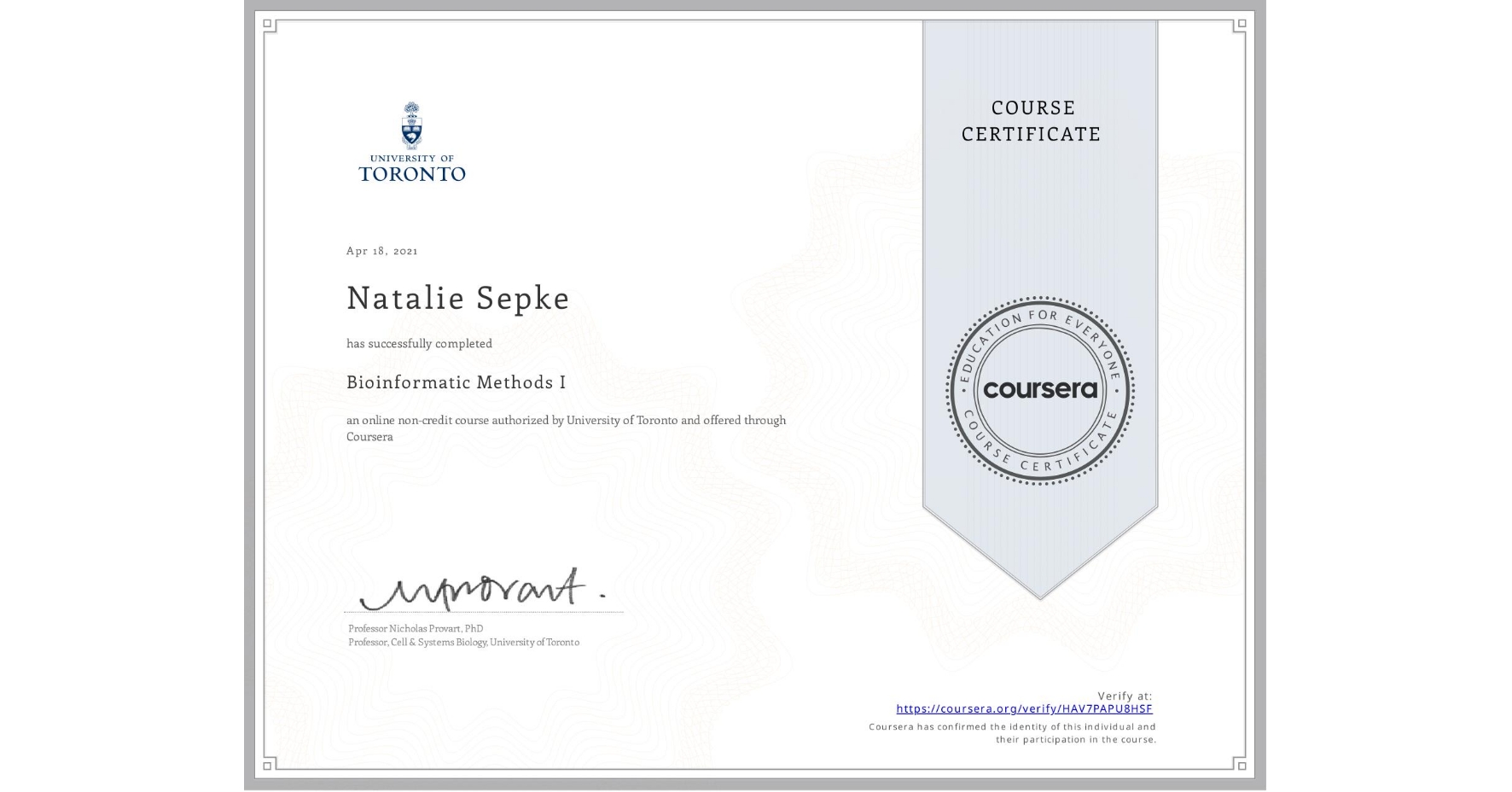 View certificate for Natalie Sepke, Bioinformatic Methods I, an online non-credit course authorized by University of Toronto and offered through Coursera