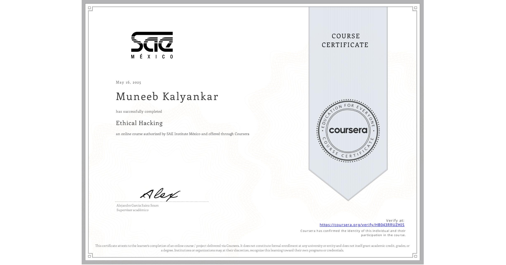 View certificate for Muneeb Kalyankar, Ethical Hacking, an online non-credit course authorized by SAE Institute México and offered through Coursera
