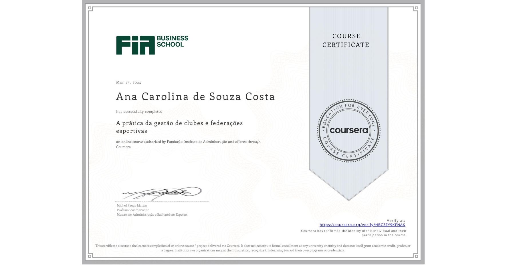 View certificate for Ana Carolina de Souza Costa, A prática da gestão de clubes e federações esportivas , an online non-credit course authorized by Fundação Instituto de Administração and offered through Coursera
