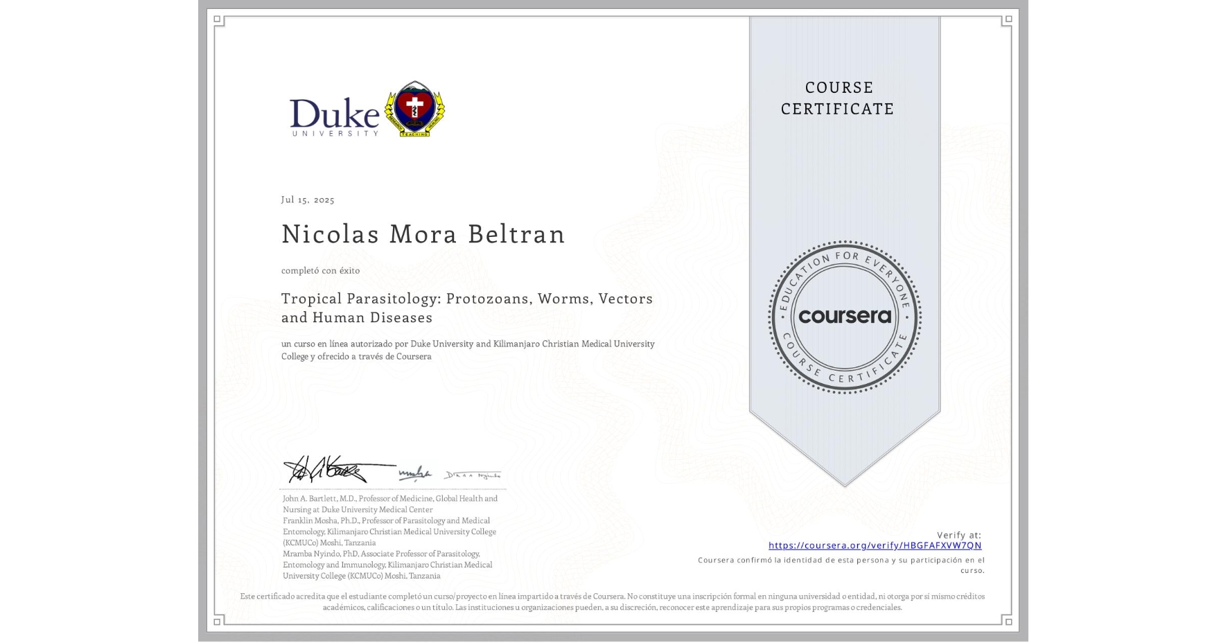 View certificate for Nicolas Mora Beltran, Tropical Parasitology: Protozoans, Worms, Vectors and Human Diseases, an online non-credit course authorized by Duke University & Kilimanjaro Christian Medical University College and offered through Coursera
