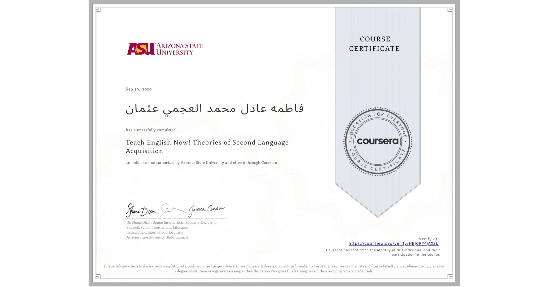 View certificate for فاطمه عادل محمد العجمي عثمان, Teach English Now! Theories of Second Language Acquisition, an online non-credit course authorized by Arizona State University and offered through Coursera