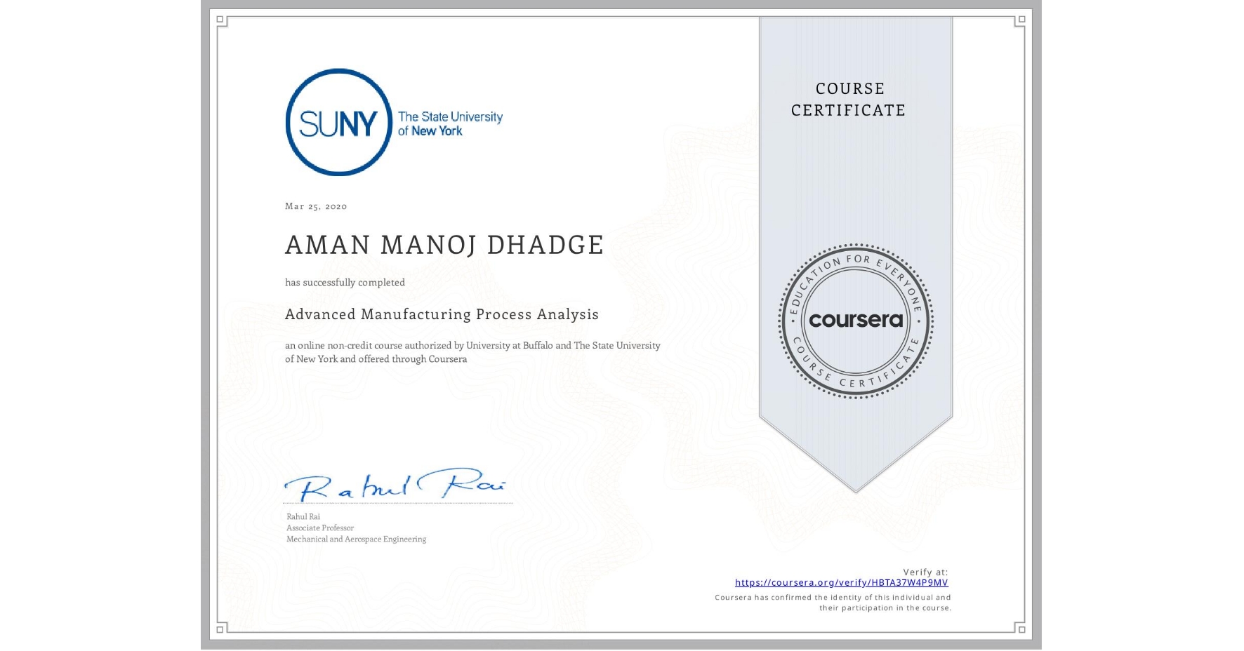 View certificate for AMAN MANOJ DHADGE, Advanced Manufacturing Process Analysis, an online non-credit course authorized by University at Buffalo & The State University of New York and offered through Coursera