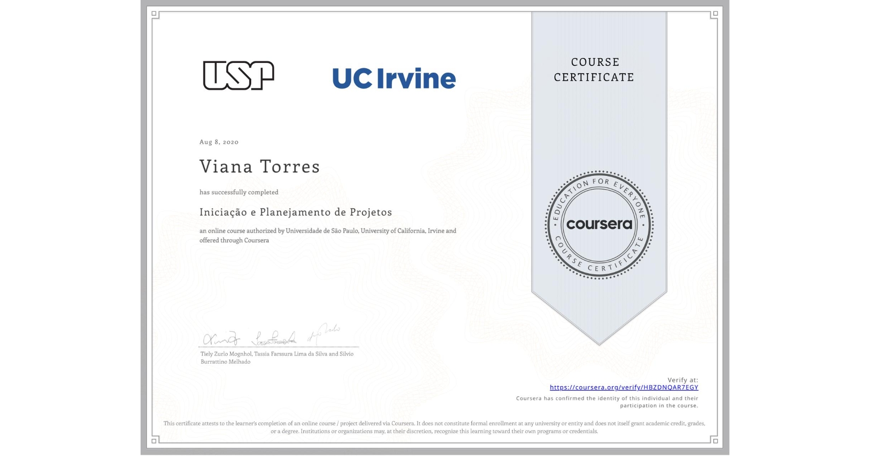 View certificate for  Viana Torres, Iniciação e Planejamento de Projetos, an online non-credit course authorized by Universidade de São Paulo & University of California, Irvine and offered through Coursera
