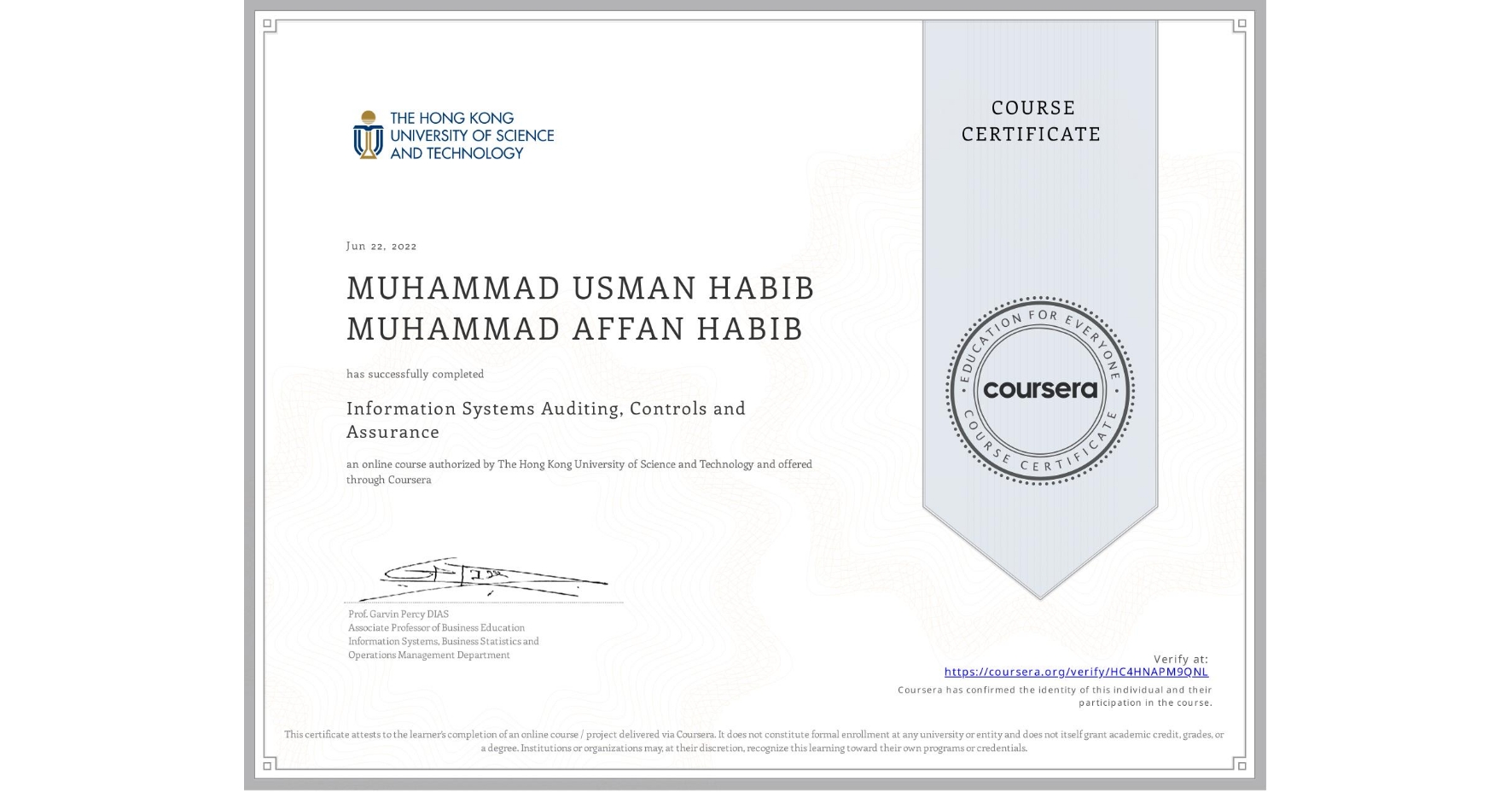 View certificate for MUHAMMAD USMAN HABIB MUHAMMAD  AFFAN HABIB, Information Systems Auditing, Controls and Assurance, an online non-credit course authorized by The Hong Kong University of Science and Technology and offered through Coursera
