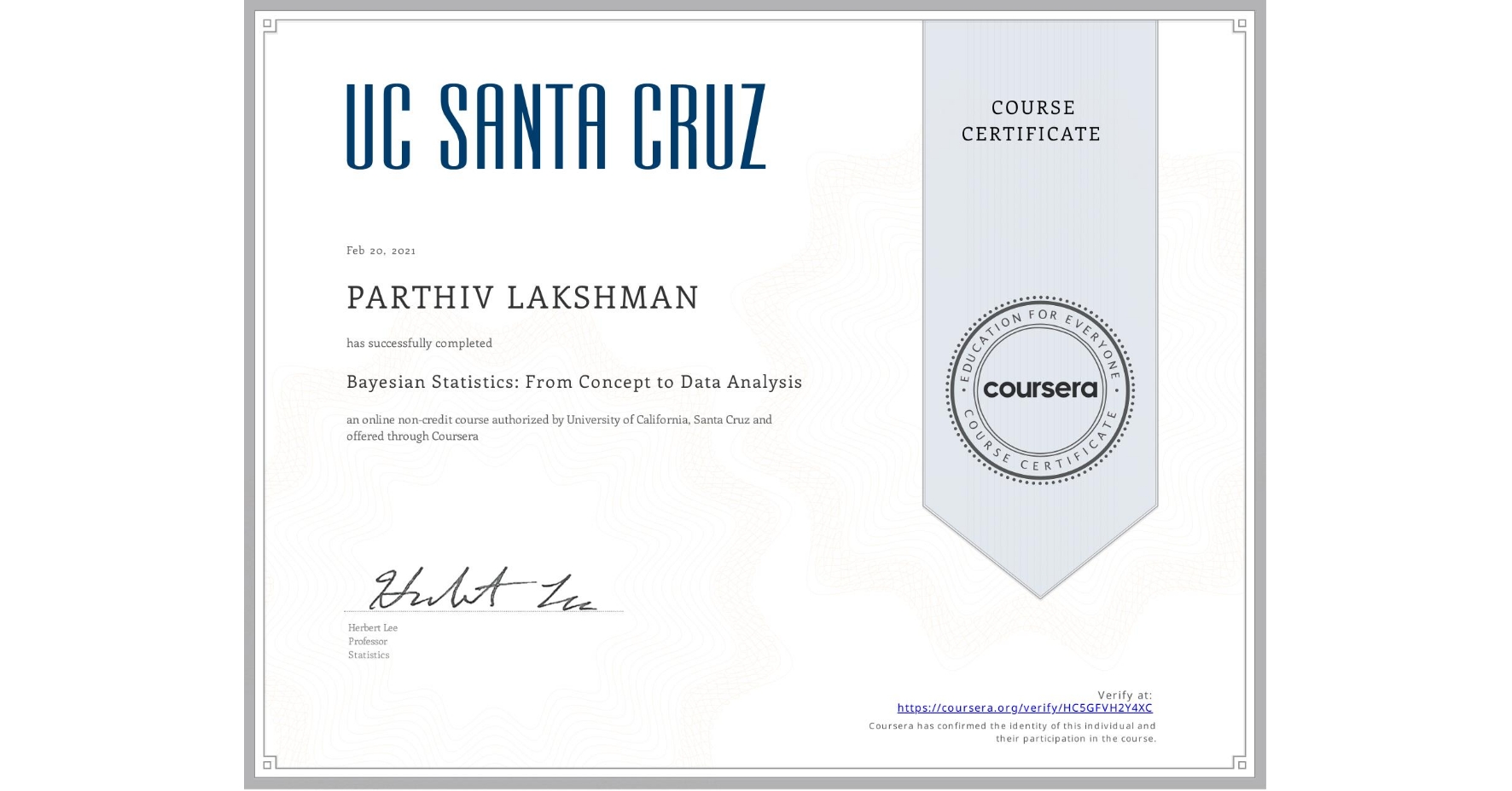 View certificate for PARTHIV LAKSHMAN, Bayesian Statistics: From Concept to Data Analysis, an online non-credit course authorized by University of California, Santa Cruz and offered through Coursera