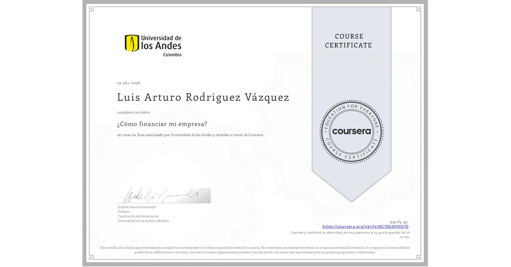 View certificate for Luis Arturo Rodriguez Vázquez, ¿Cómo financiar mi empresa?, an online non-credit course authorized by Universidad de los Andes and offered through Coursera
