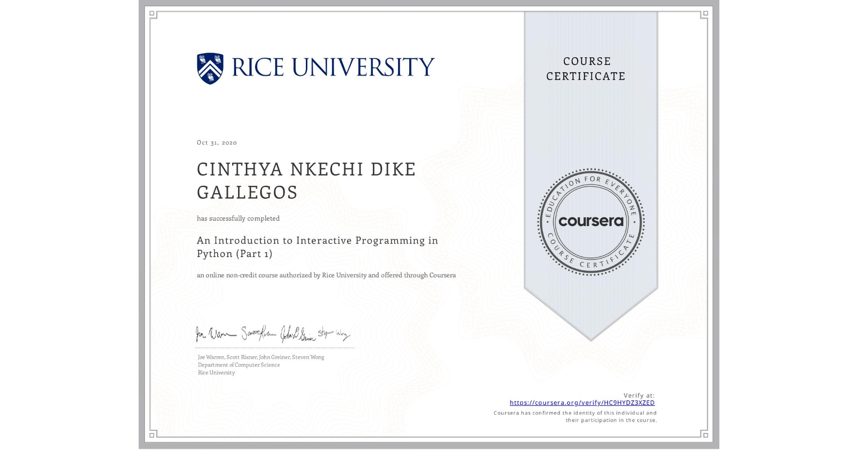 View certificate for CINTHYA NKECHI DIKE GALLEGOS, An Introduction to Interactive Programming in Python (Part 1), an online non-credit course authorized by Rice University and offered through Coursera