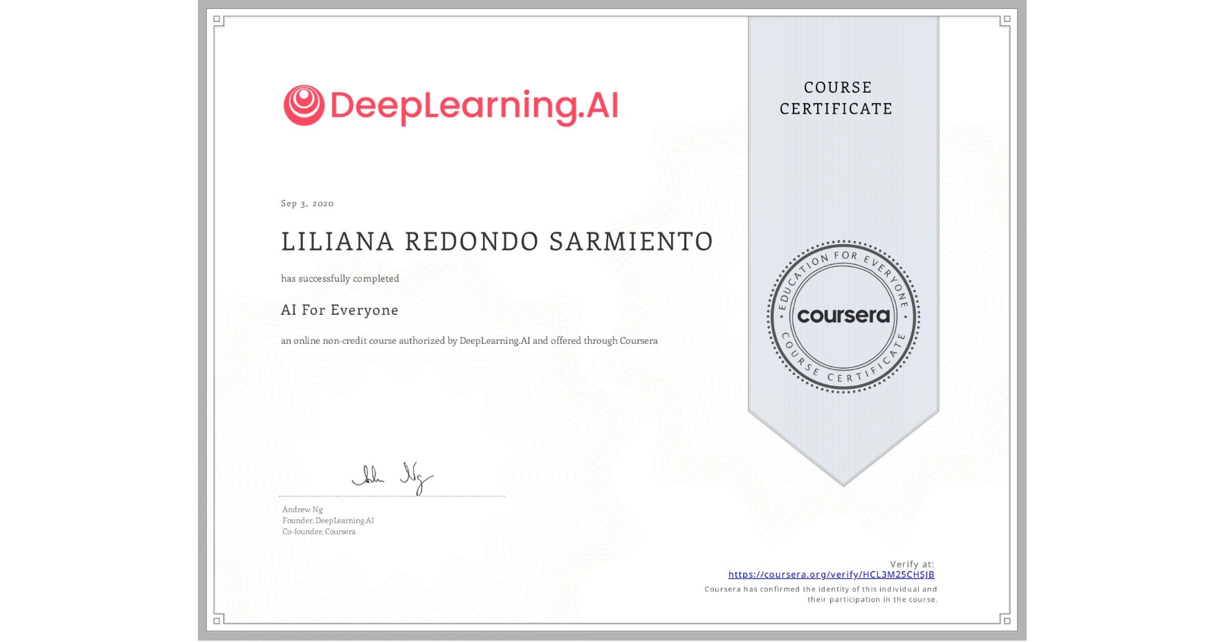 View certificate for LILIANA REDONDO SARMIENTO, AI For Everyone, an online non-credit course authorized by DeepLearning.AI and offered through Coursera