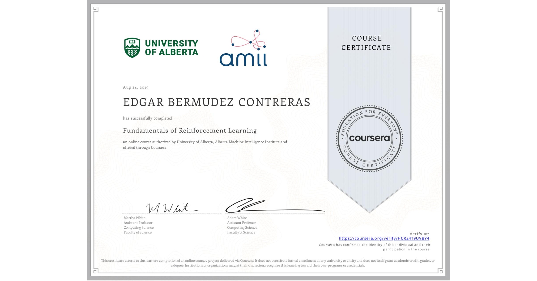 View certificate for EDGAR BERMUDEZ CONTRERAS, Fundamentals of Reinforcement Learning, an online non-credit course authorized by University of Alberta & Alberta Machine Intelligence Institute and offered through Coursera