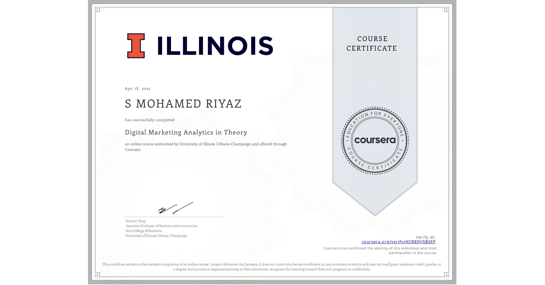 View certificate for S MOHAMED   RIYAZ, Digital Marketing Analytics in Theory, an online non-credit course authorized by University of Illinois Urbana-Champaign and offered through Coursera