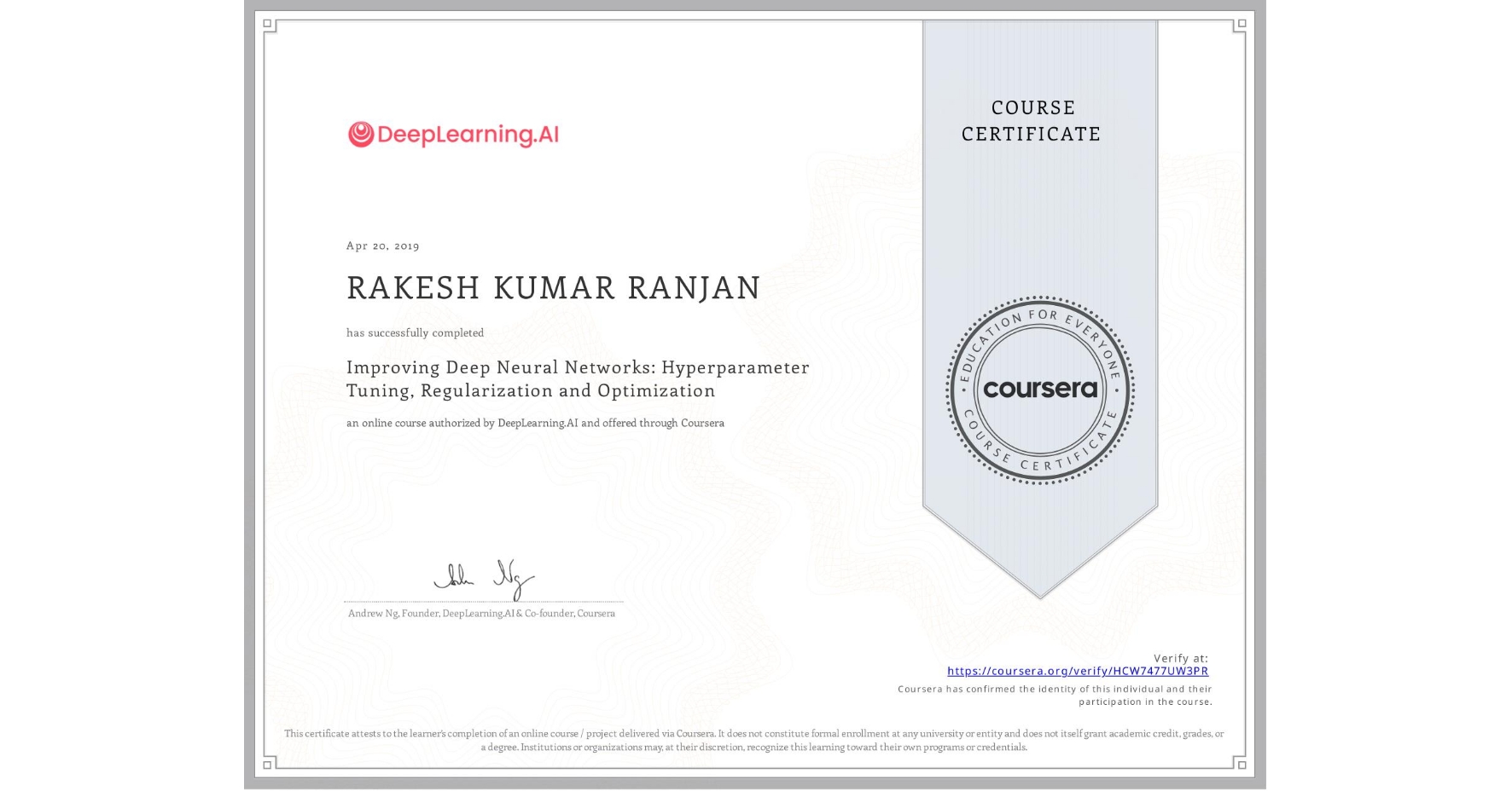 View certificate for RAKESH KUMAR RANJAN, Improving Deep Neural Networks: Hyperparameter Tuning, Regularization and Optimization, an online non-credit course authorized by DeepLearning.AI and offered through Coursera