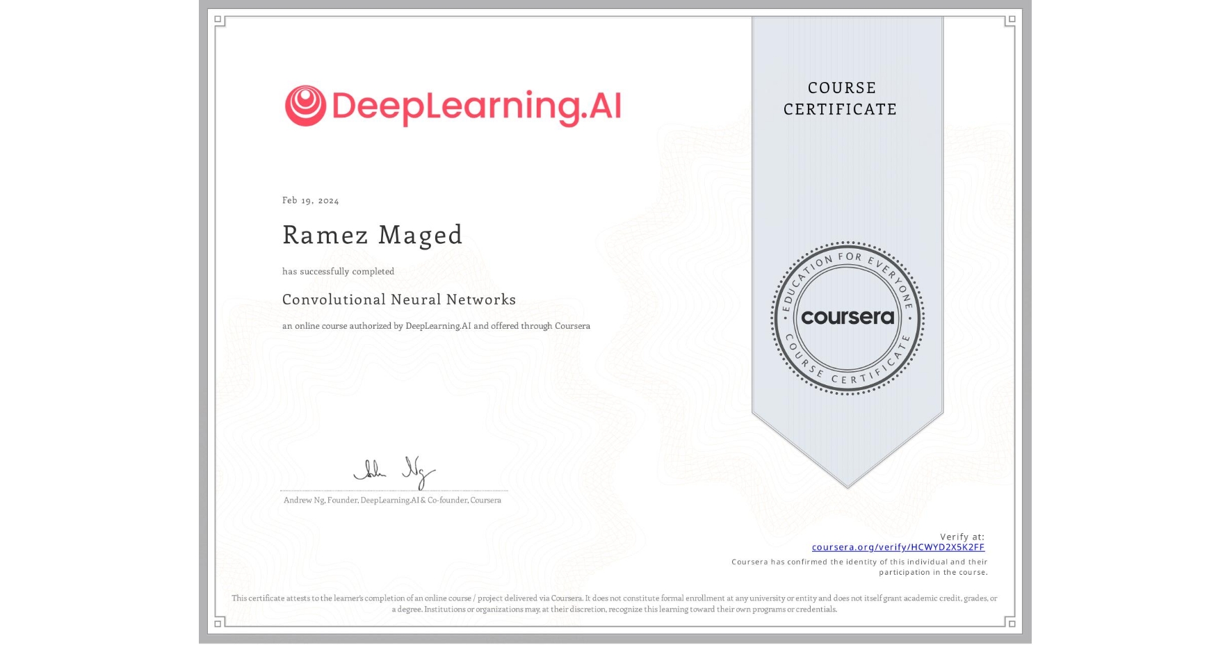 View certificate for Ramez Maged, Convolutional Neural Networks, an online non-credit course authorized by DeepLearning.AI and offered through Coursera