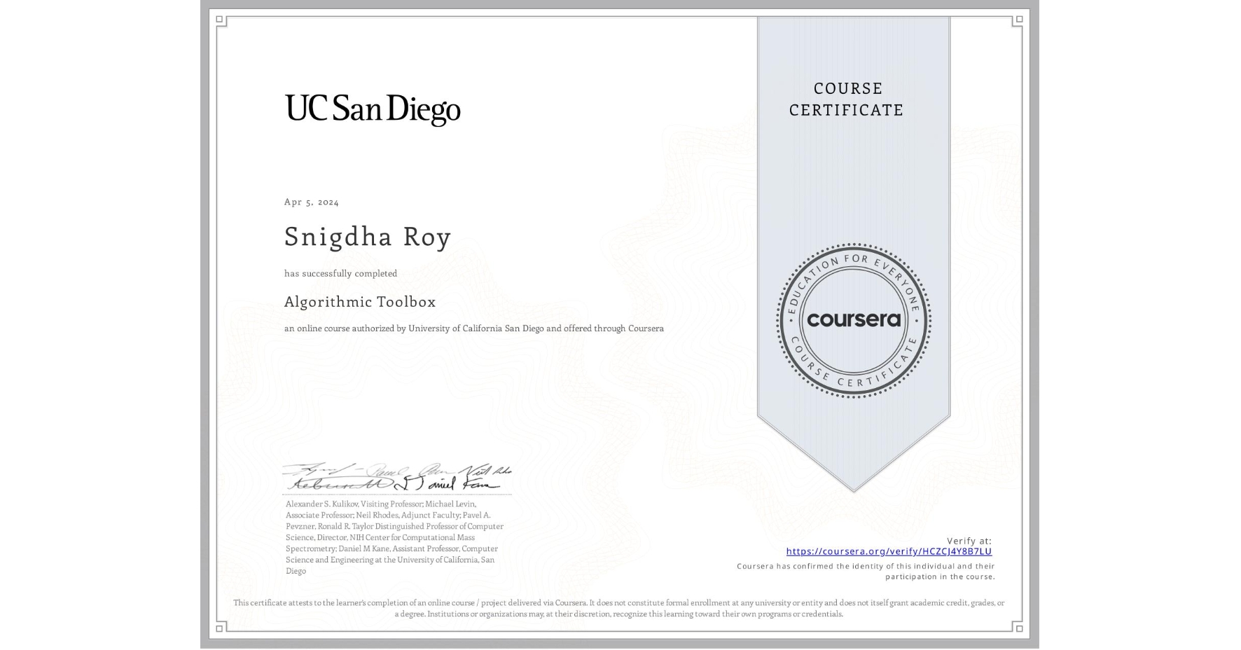 View certificate for Snigdha Roy, Algorithmic Toolbox, an online non-credit course authorized by University of California San Diego and offered through Coursera