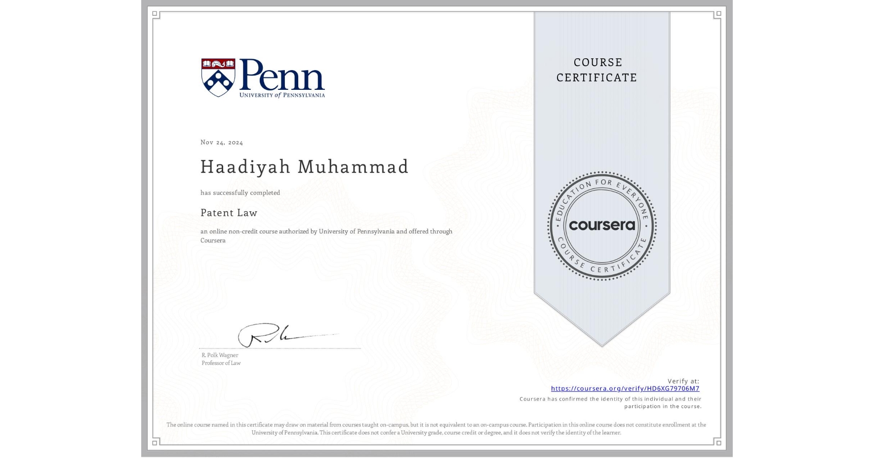 View certificate for Haadiyah Muhammad, Patent Law, an online non-credit course authorized by University of Pennsylvania and offered through Coursera