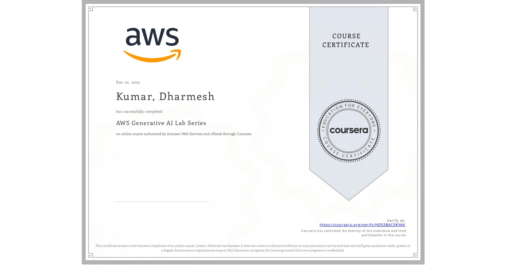 View certificate for Kumar, Dharmesh, AWS Generative AI Lab Series, an online non-credit course authorized by Amazon Web Services and offered through Coursera