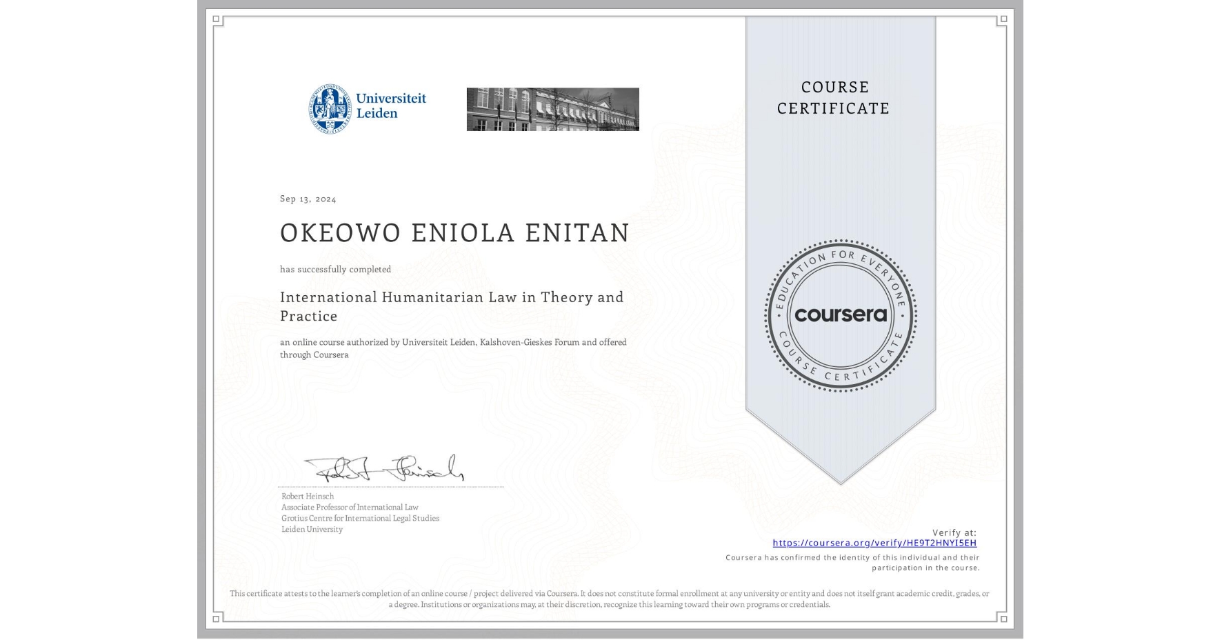 View certificate for OKEOWO ENIOLA ENITAN , International Humanitarian Law in Theory and Practice , an online non-credit course authorized by Universiteit Leiden & Kalshoven-Gieskes Forum and offered through Coursera