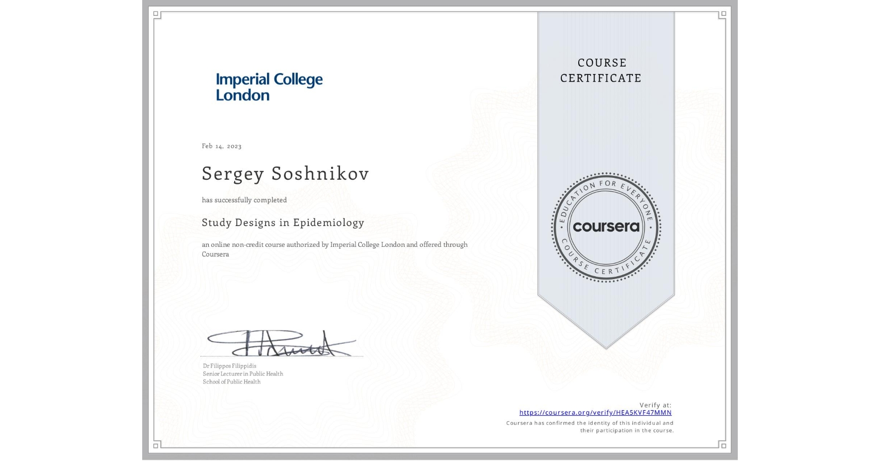 View certificate for Sergey Soshnikov, Study Designs in Epidemiology, an online non-credit course authorized by Imperial College London and offered through Coursera