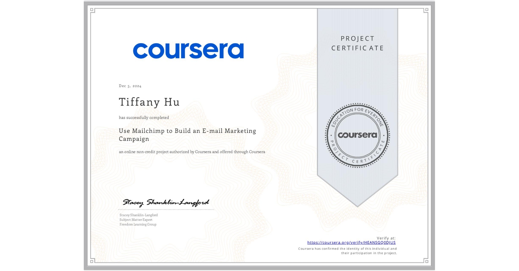 View certificate for Tiffany Hu, Use Mailchimp to Build an E-mail Marketing Campaign, an online non-credit course authorized by Coursera and offered through Coursera