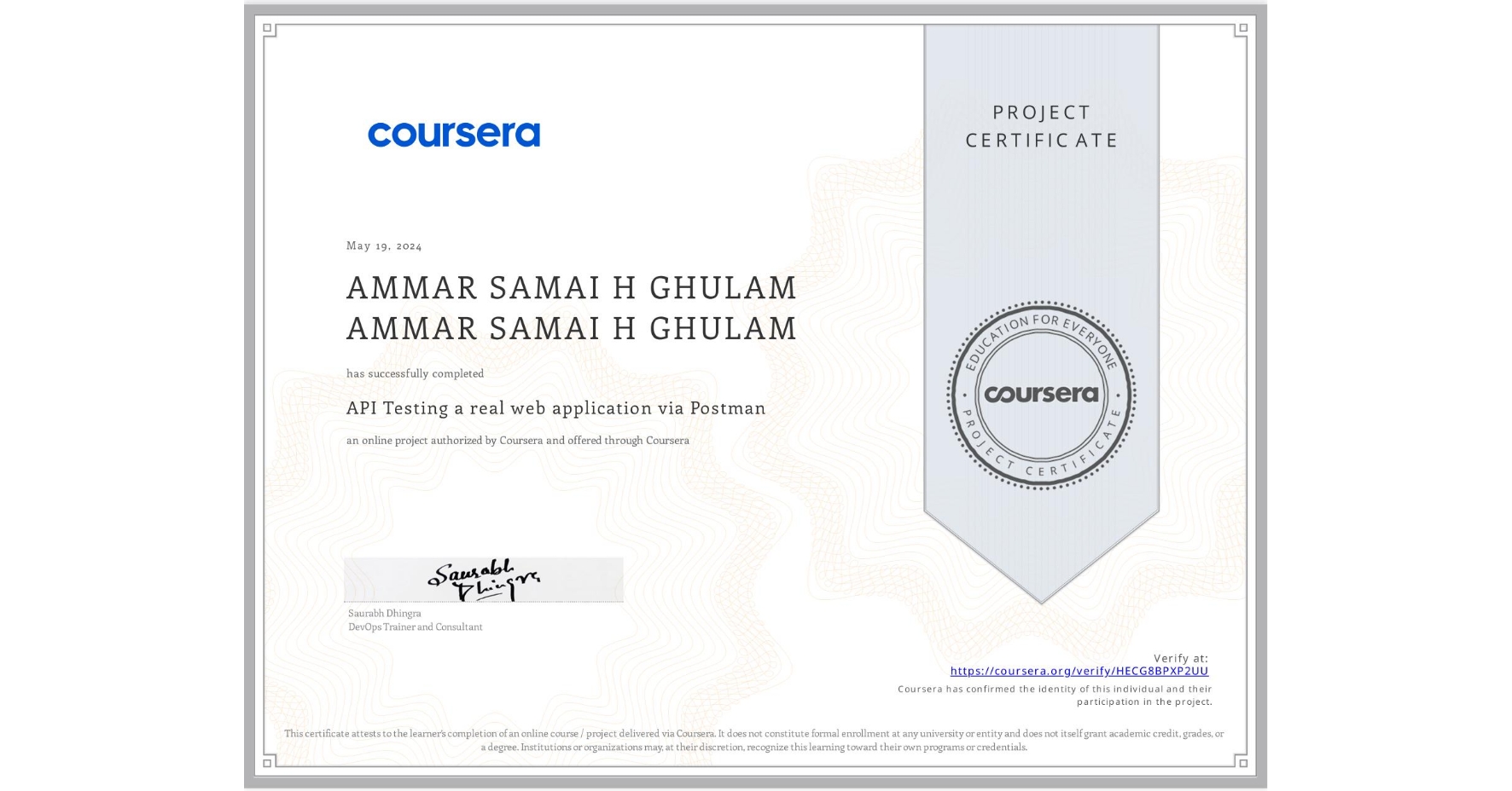 View certificate for AMMAR SAMAI H GHULAM AMMAR SAMAI H GHULAM, API Testing a real web application via Postman, an online non-credit course authorized by Coursera and offered through Coursera