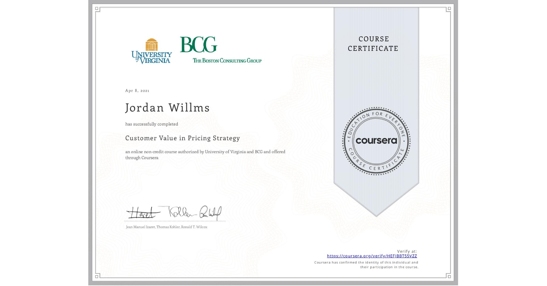 View certificate for Jordan Willms, Customer Value in Pricing Strategy, an online non-credit course authorized by University of Virginia & BCG and offered through Coursera