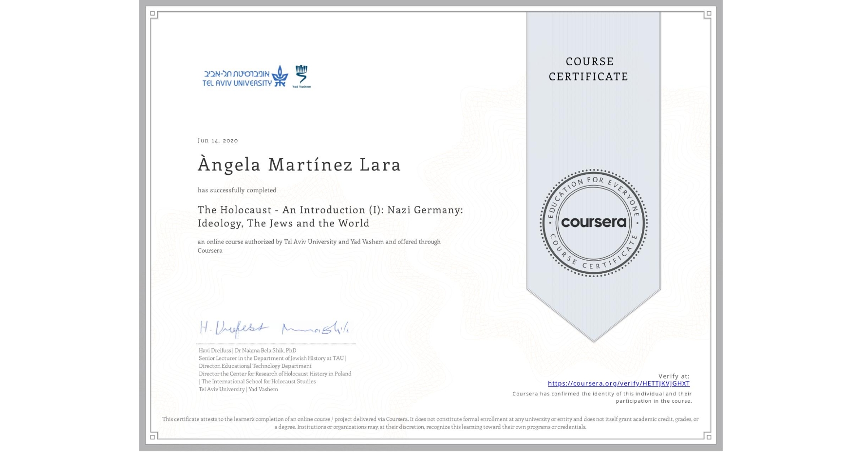 View certificate for Àngela Martínez Lara, The Holocaust - An Introduction (I): Nazi Germany: Ideology, The Jews and the World, an online non-credit course authorized by Tel Aviv University & Yad Vashem  and offered through Coursera