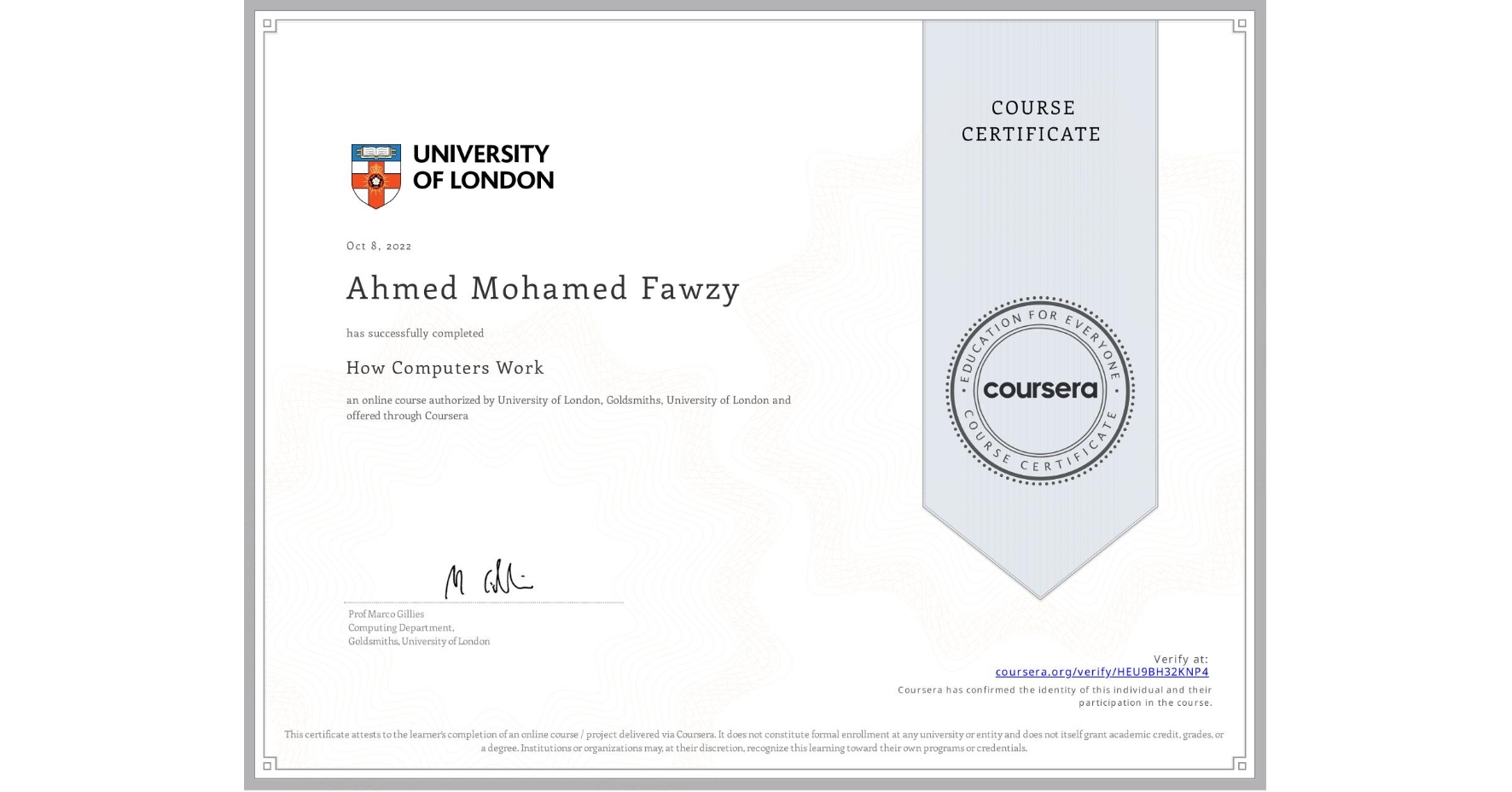 View certificate for Ahmed Mohamed  Fawzy, How Computers Work, an online non-credit course authorized by University of London & Goldsmiths, University of London and offered through Coursera