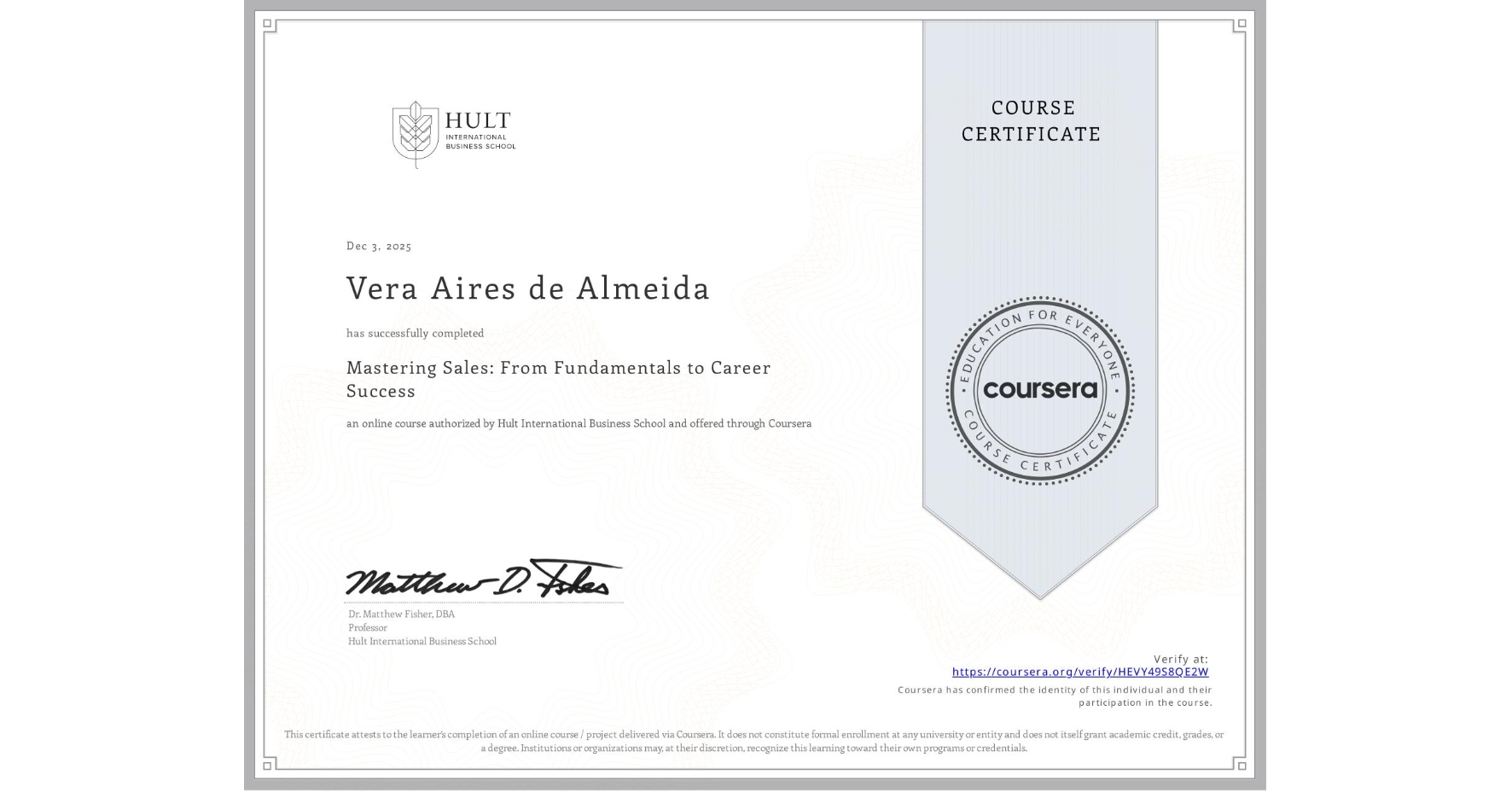 View certificate for Vera Aires de Almeida, Mastering Sales: From Fundamentals to Career Success, an online non-credit course authorized by Hult International Business School and offered through Coursera