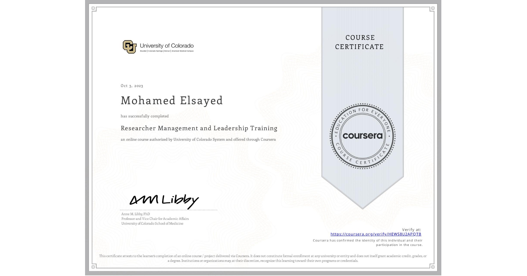 View certificate for Mohamed Elsayed , Researcher Management and Leadership Training, an online non-credit course authorized by University of Colorado System and offered through Coursera
