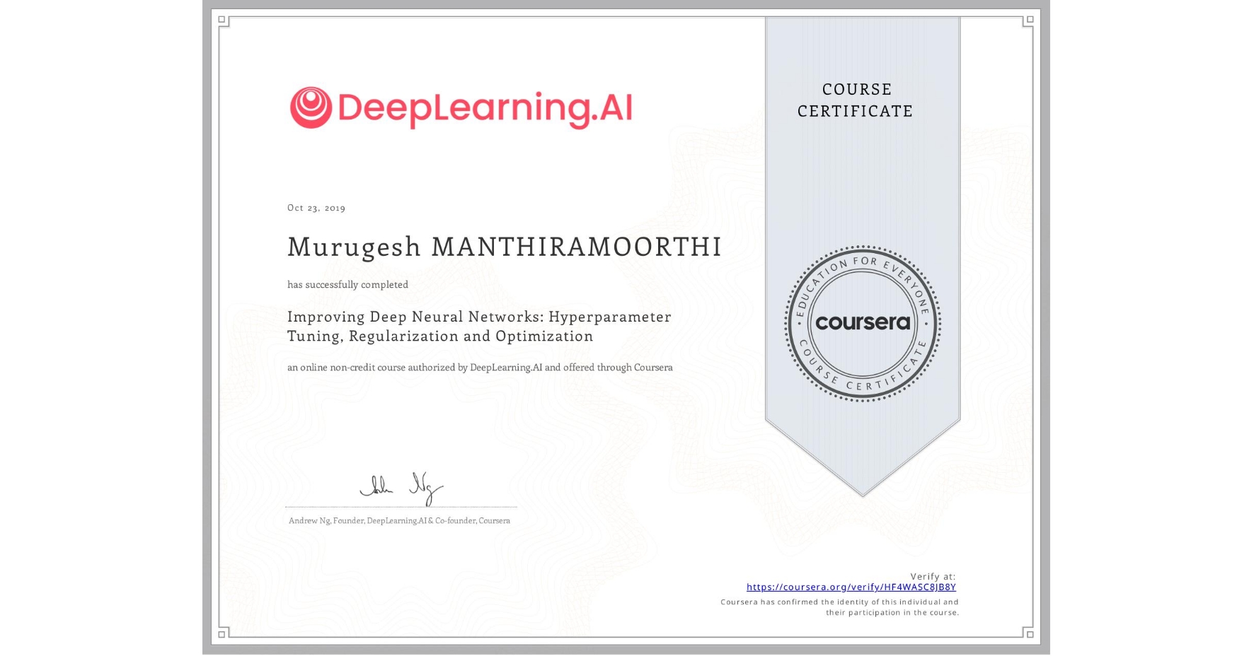 View certificate for Murugesh MANTHIRAMOORTHI, Improving Deep Neural Networks: Hyperparameter Tuning, Regularization and Optimization, an online non-credit course authorized by DeepLearning.AI and offered through Coursera