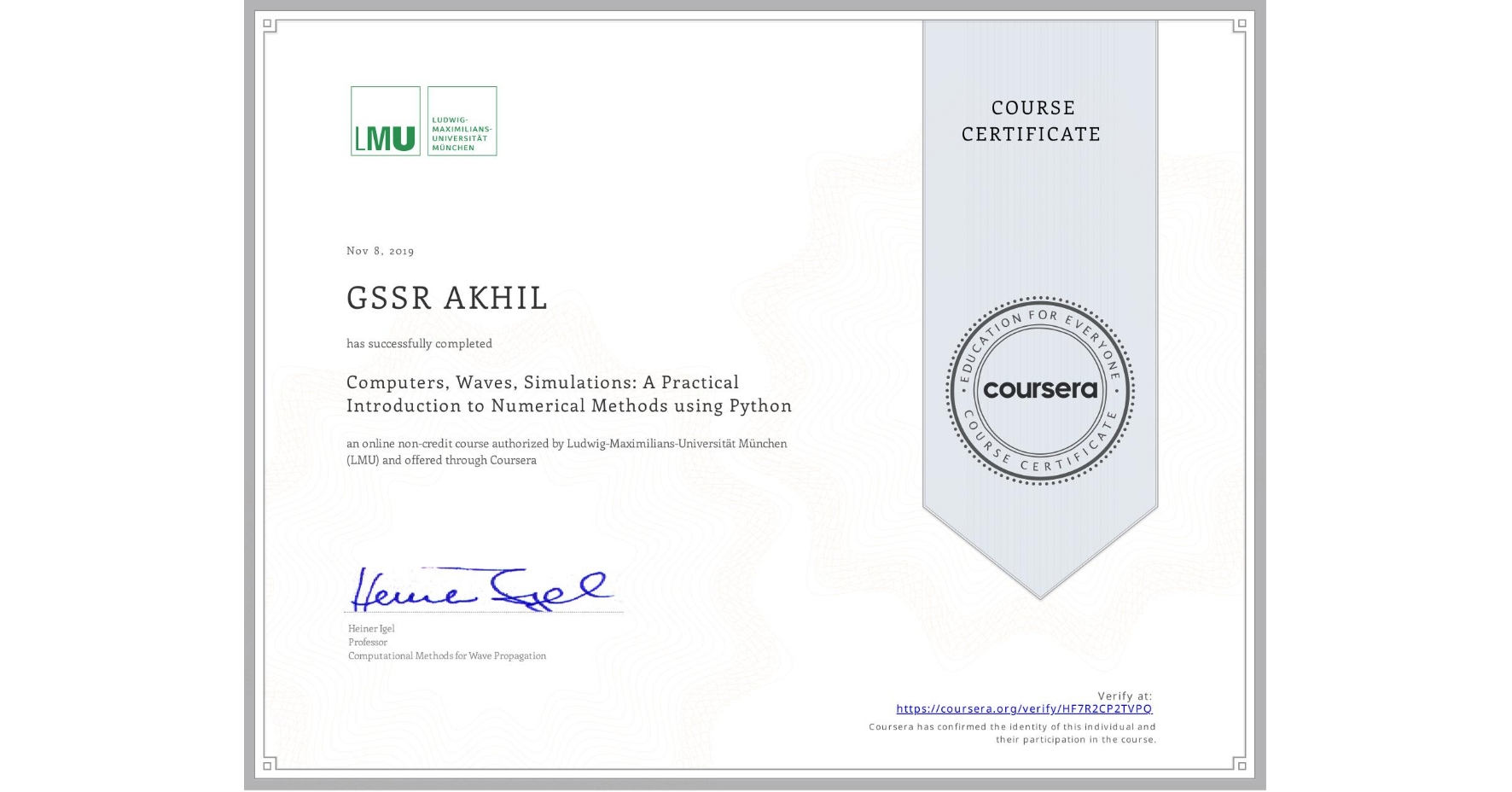 View certificate for GSSR AKHIL, Computers, Waves, Simulations: A Practical Introduction to Numerical Methods using Python, an online non-credit course authorized by Ludwig-Maximilians-Universität München (LMU) and offered through Coursera