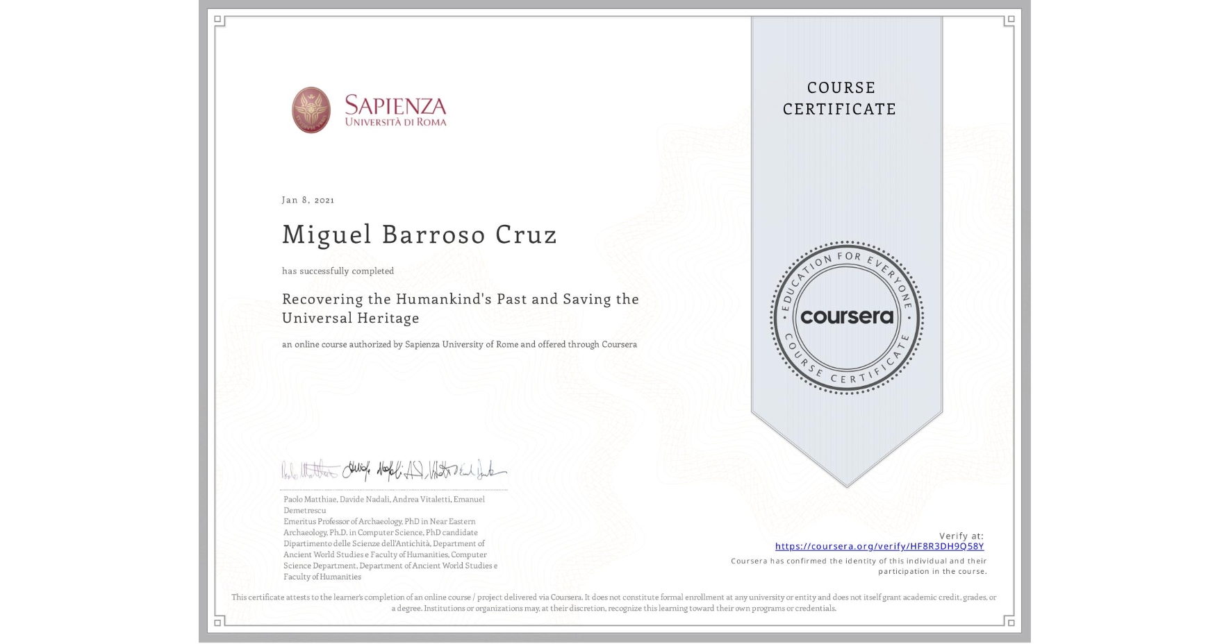 View certificate for Miguel Barroso Cruz, Recovering the Humankind's Past and Saving the Universal Heritage, an online non-credit course authorized by Sapienza University of Rome and offered through Coursera